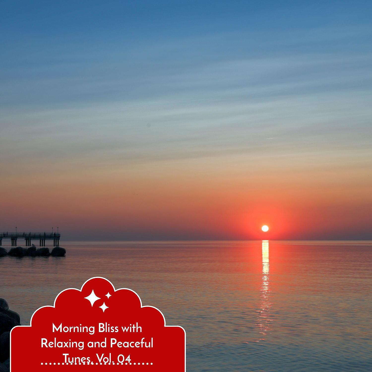 Релиз Morning Bliss with Relaxing and Peaceful Tunes, Vol. 04