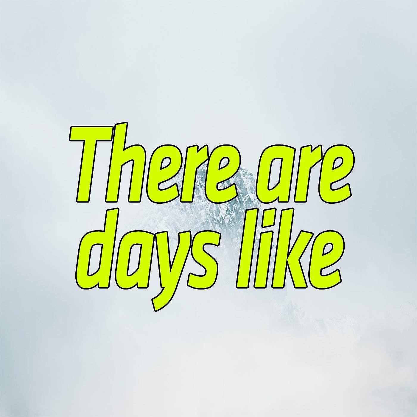 Релиз There are days like