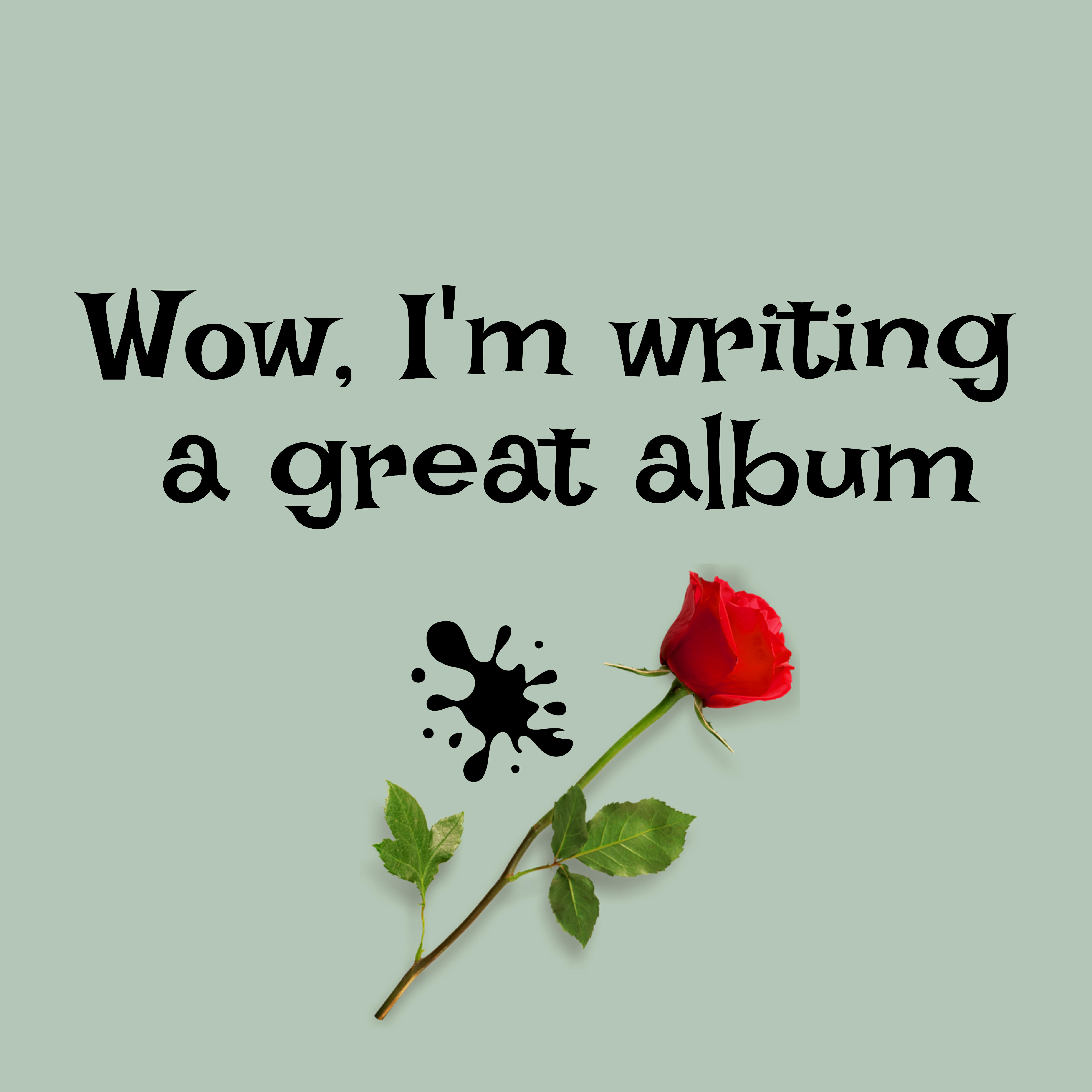 Релиз Wow, I'm Writing a Great Album