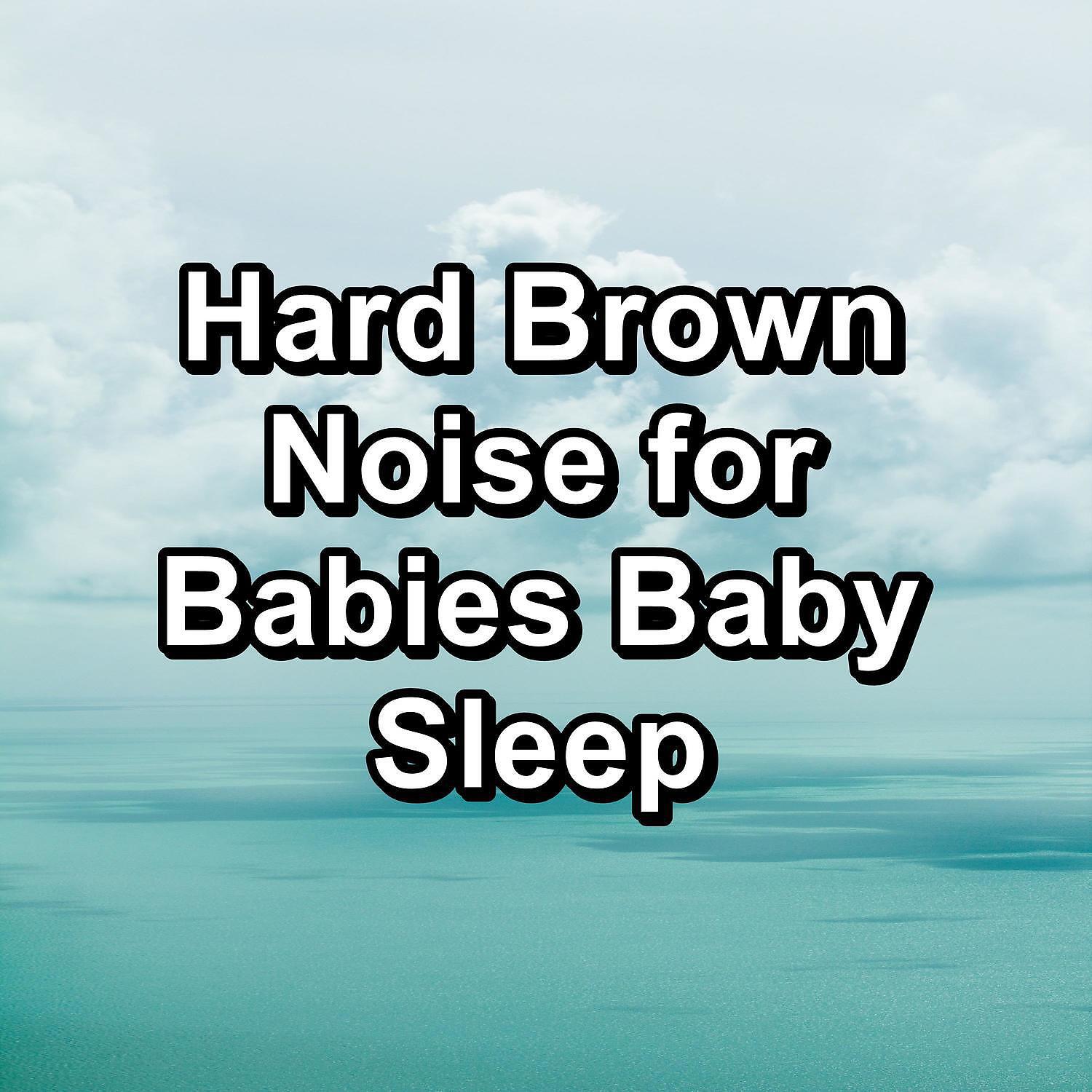 Релиз Hard Brown Noise for Babies Baby Sleep