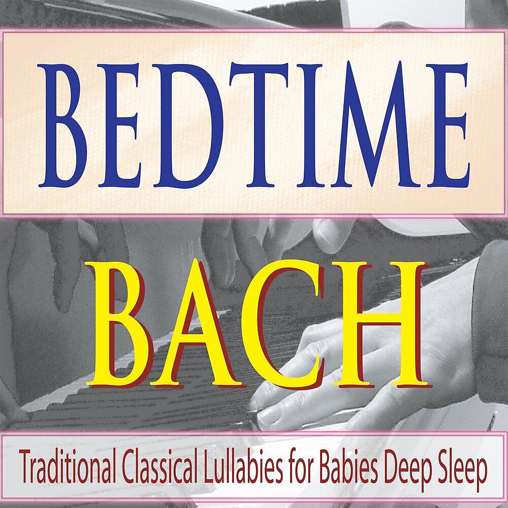 Релиз Bedtime Bach: Traditional Classical Lullabies for Babies Deep Sleep