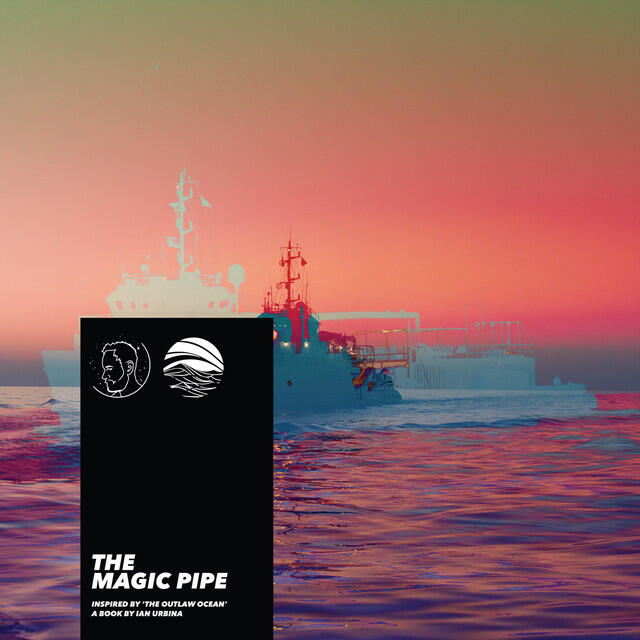 Релиз The Magic Pipe (Inspired by ‘The Outlaw Ocean’ a book by Ian Urbina)