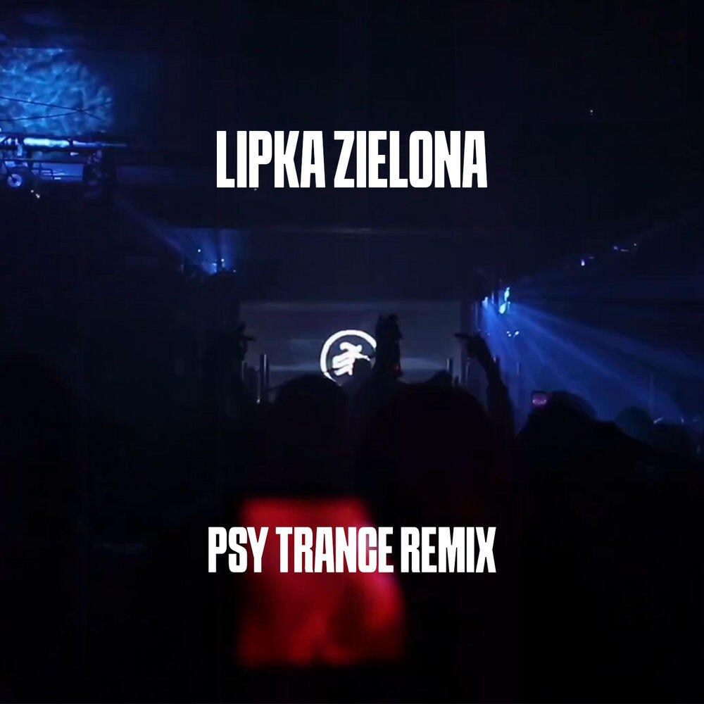 Релиз Lipka Zielona (Psy Trance Remix)