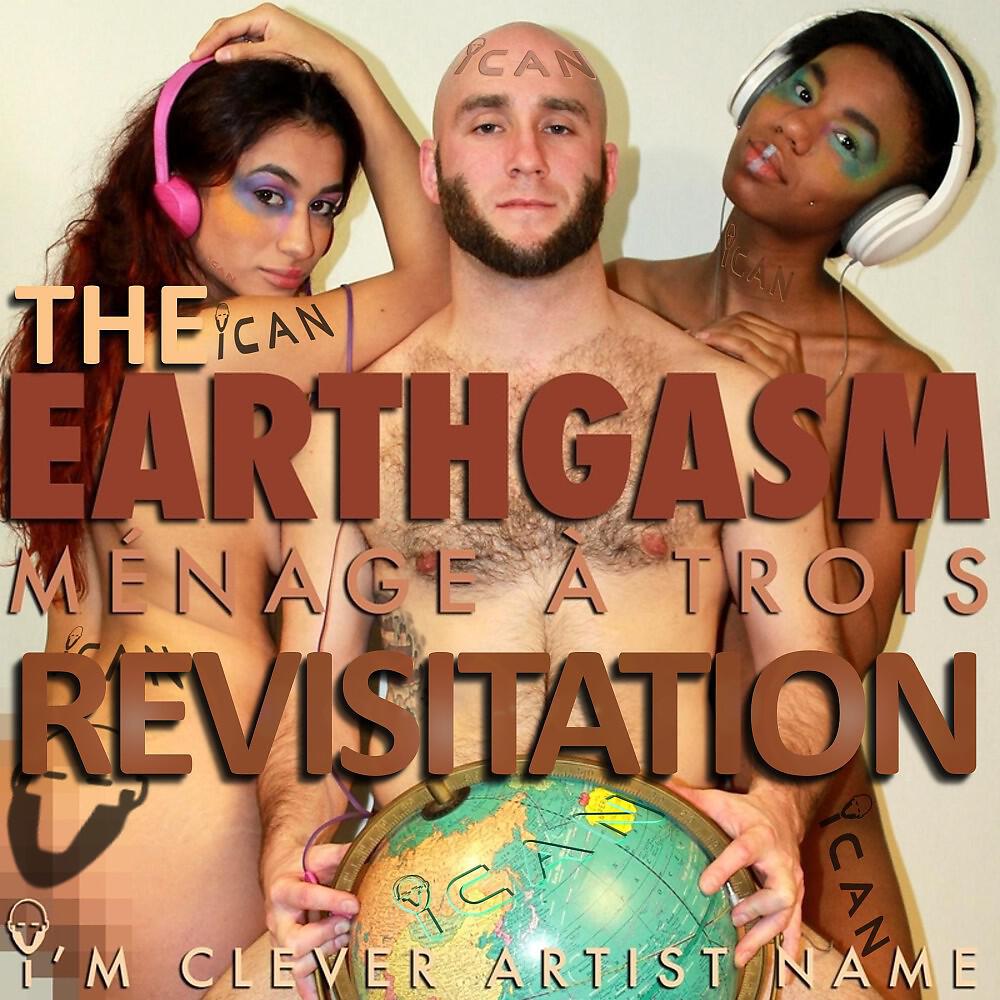 Релиз Earthgasm, the Ménage À Trois Revisitation