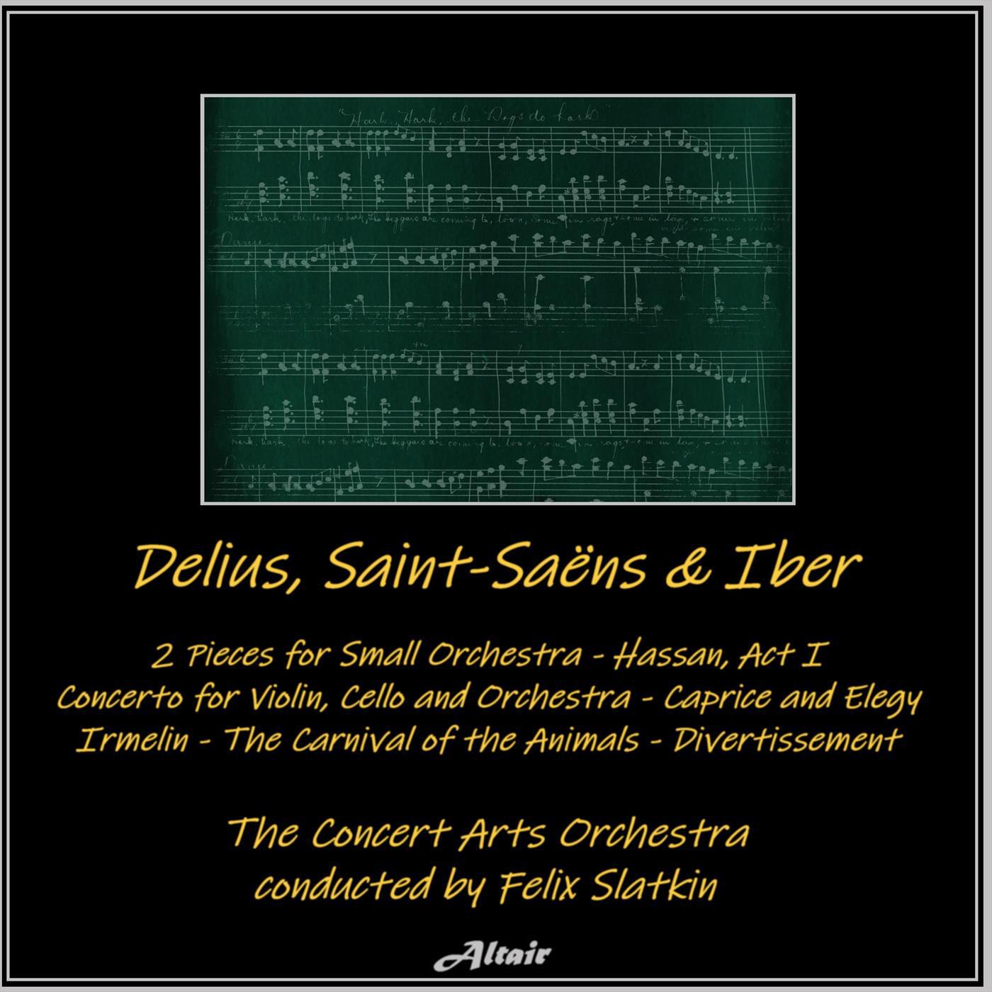 Релиз Delius, Saint-Saëns & Ibert: 2 Pieces for Small Orchestra - Hassan, Act I - Concerto for Violin, Cello and Orchestra - Caprice and Elegy - Irmelin - The Carnival of the Animals - Divertissement