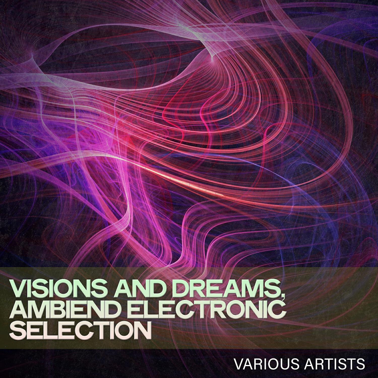 Релиз Visions and Dreams, Ambiend Electronic Selection