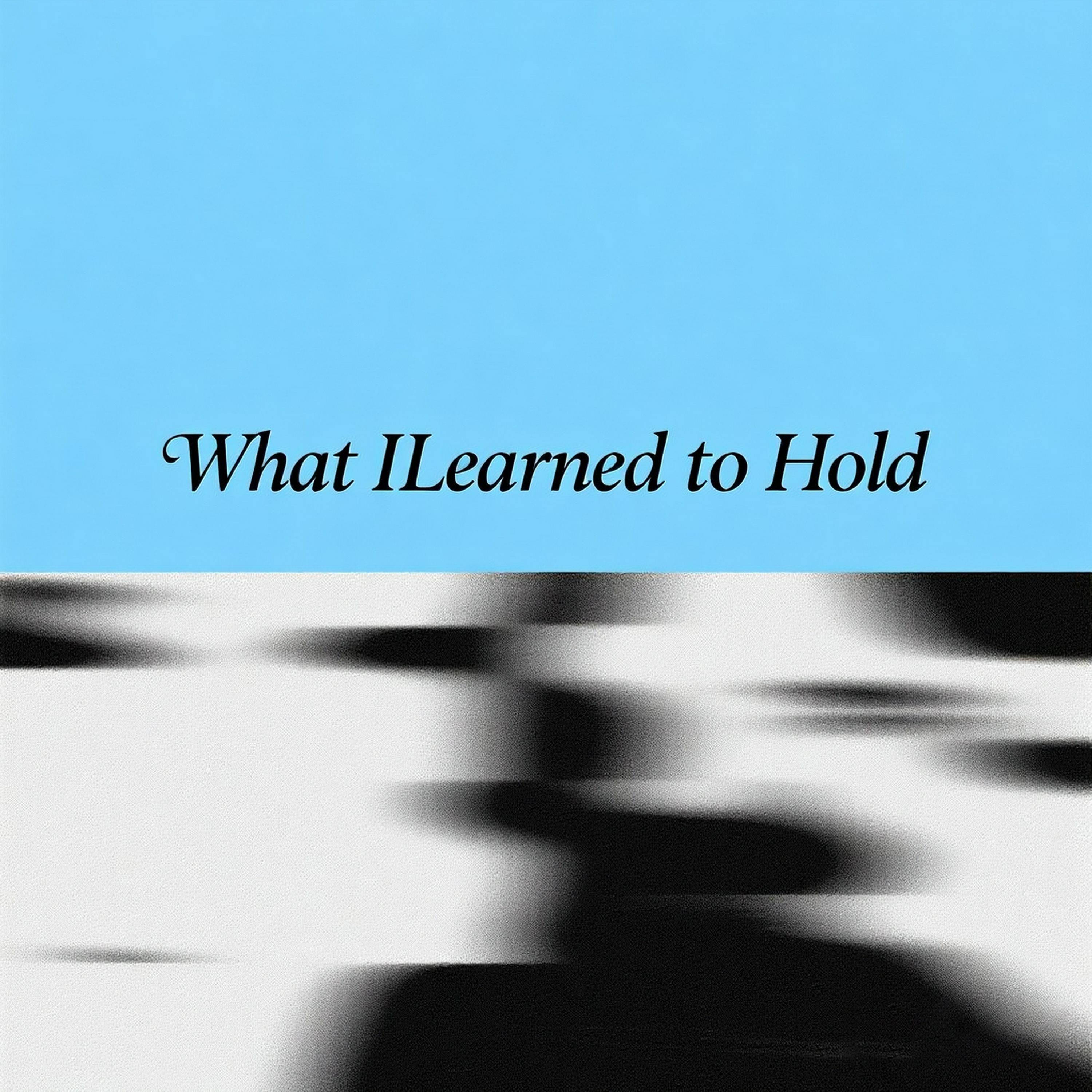 Релиз What I Learned to Hold