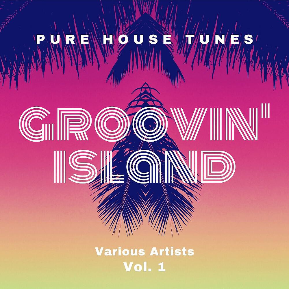 Релиз Groovin' Island (Pure House Tunes), Vol. 1