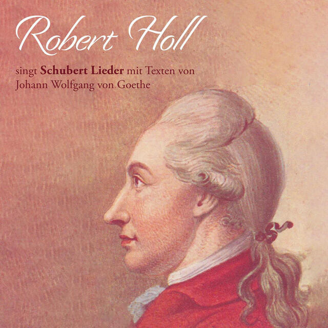 Постер альбома Robert Holl singt Schubert Lieder mit Texten von Johann Wolfgang von Goethe