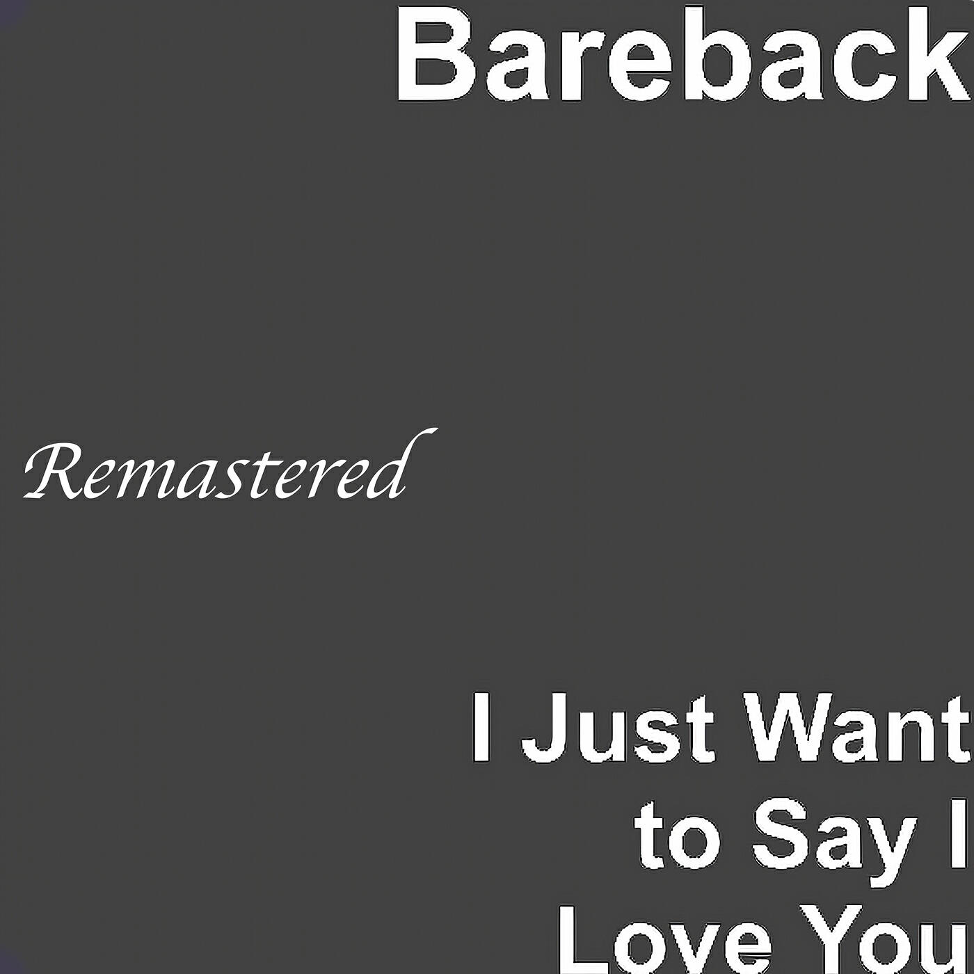 Релиз I Just Want to Say I Love You (2025 Remastered Version)