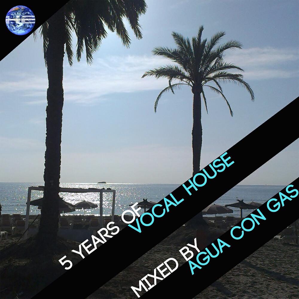 Альбом 5 Years Of Vocal House (Mixed by Agua Con Gas) исполнителя Various Artists
