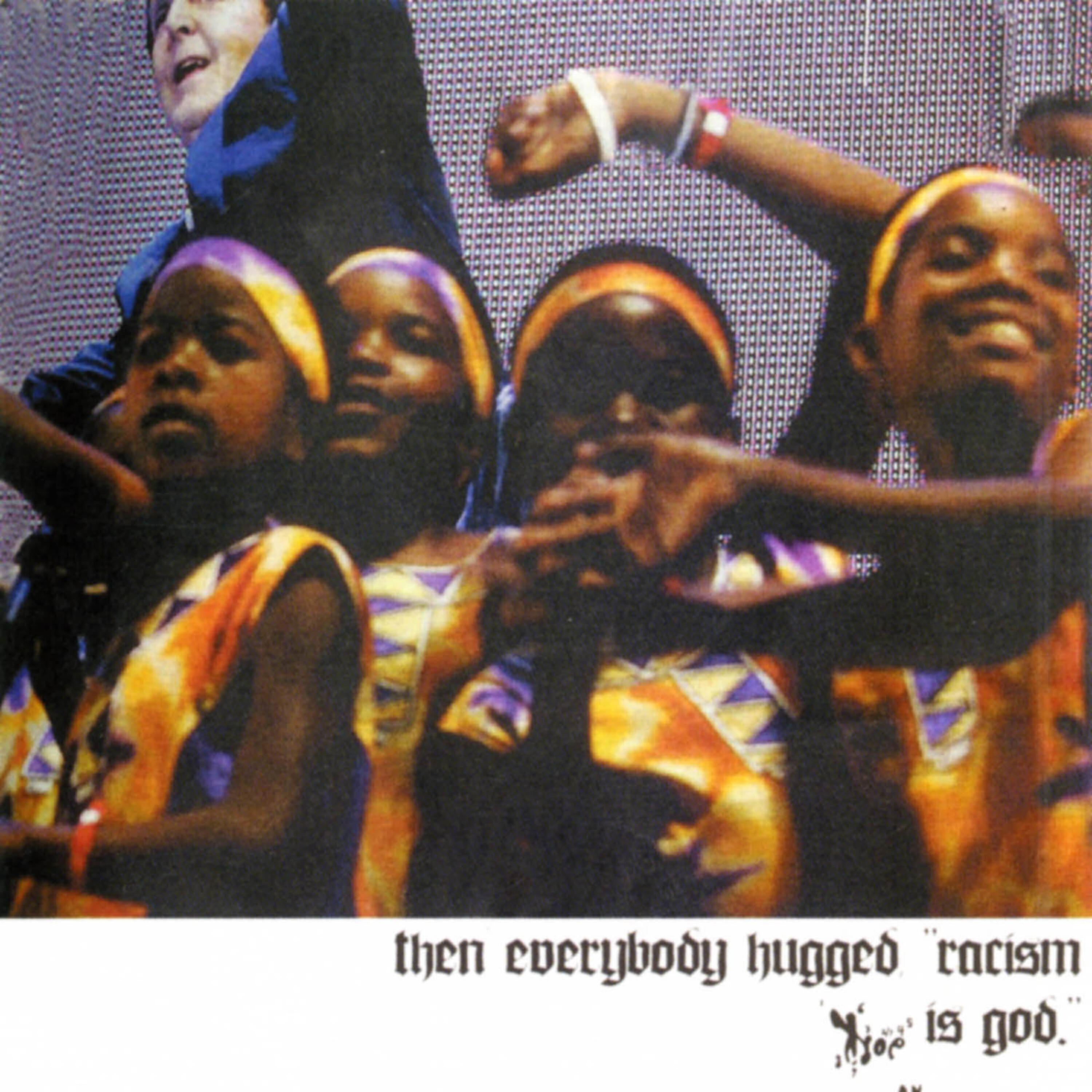 Релиз Then Everybody Hugged, "Racism Is God"