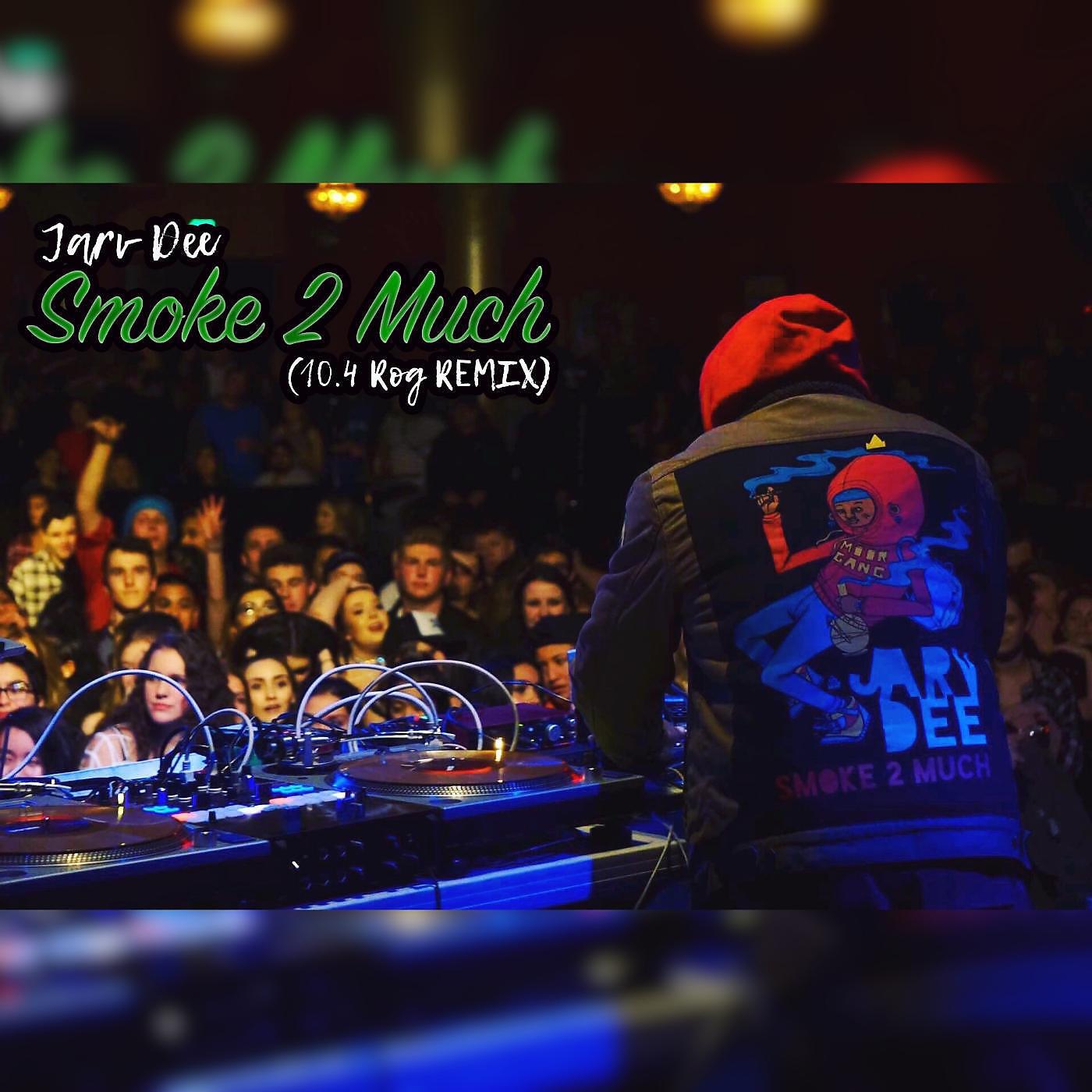 Скачать песню Jarv Dee - Smoke 2 Much (10.4 Rog Remix) бесплатно в MP3 для Android и iOS