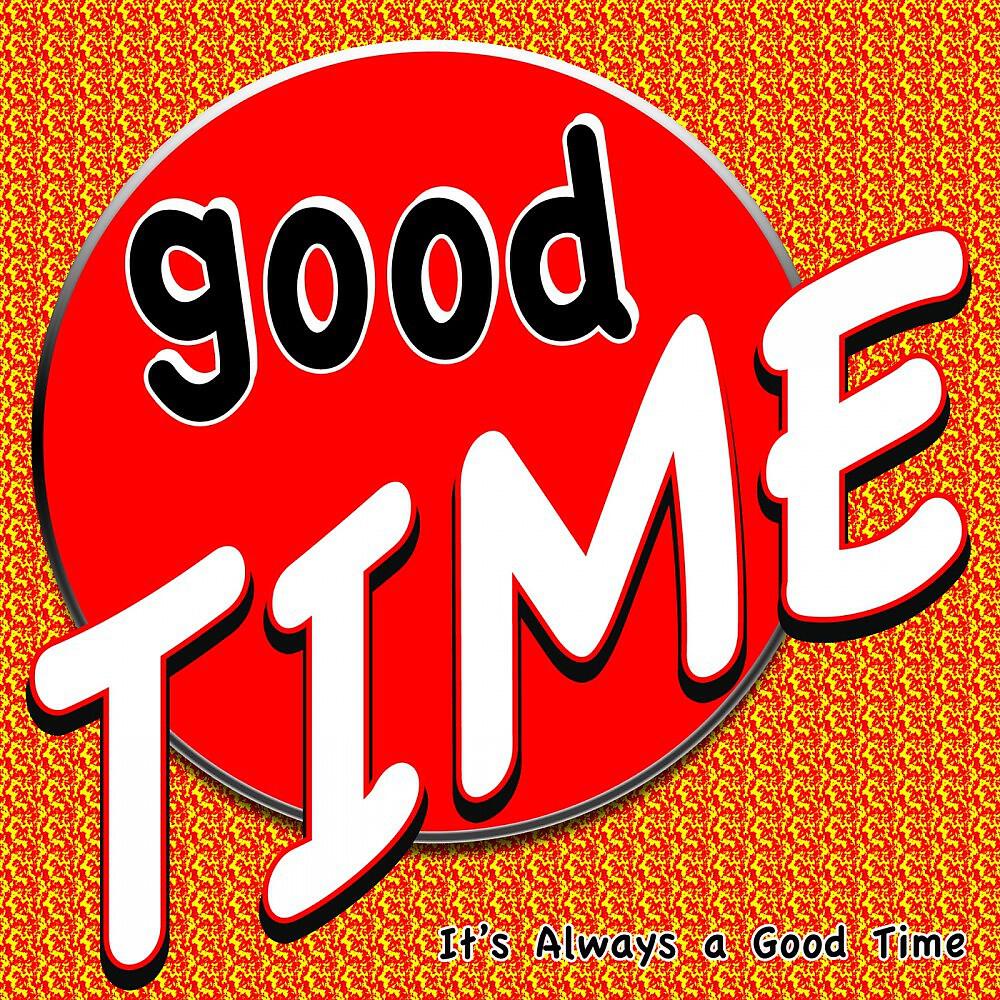 Релиз Good Time (It's Always a Good Time)