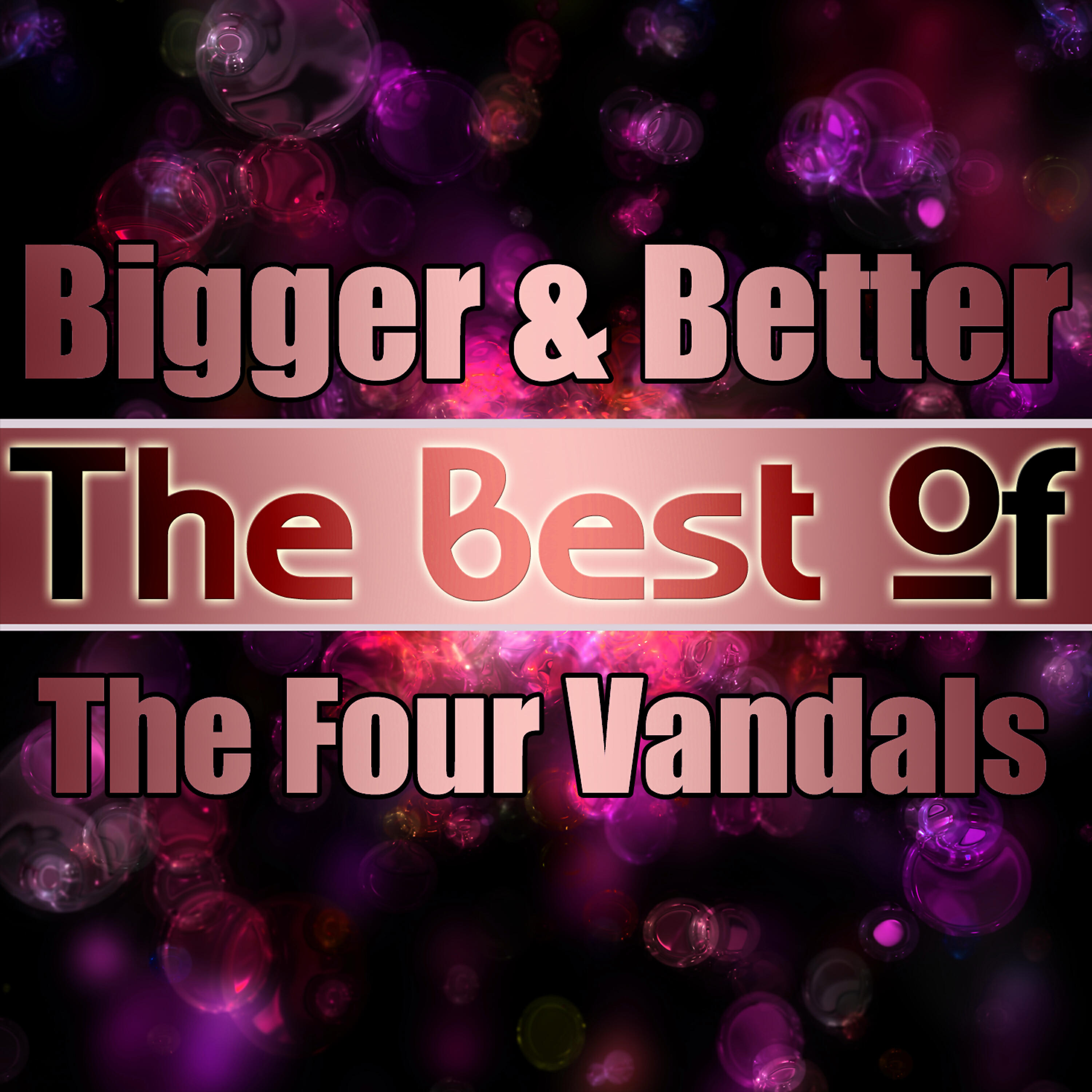 Релиз Bigger & Better - the Best of the Four Vandals