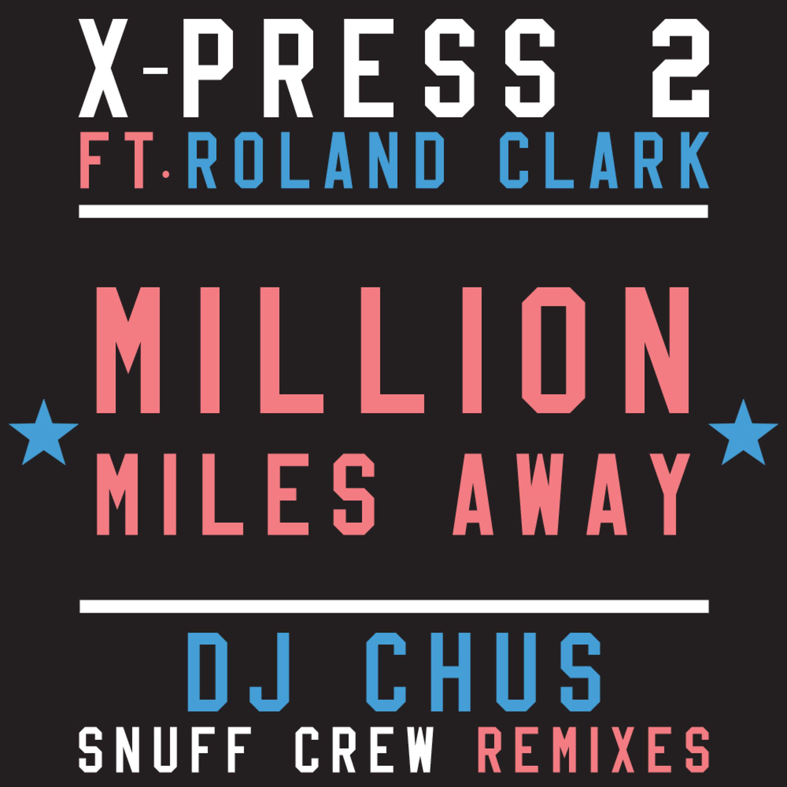 Скачать песню X-Press 2, Roland Clark - Million Miles Away (feat. Roland Clark) [DJ Chus Iberican Mix] бесплатно в MP3 для Android и iOS