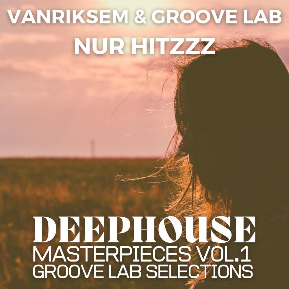 Постер альбома Vanriksem & Groove Lab - Nur Hitzzz - Deep House Masterpieces - Groove Lab Selections (Volume One)