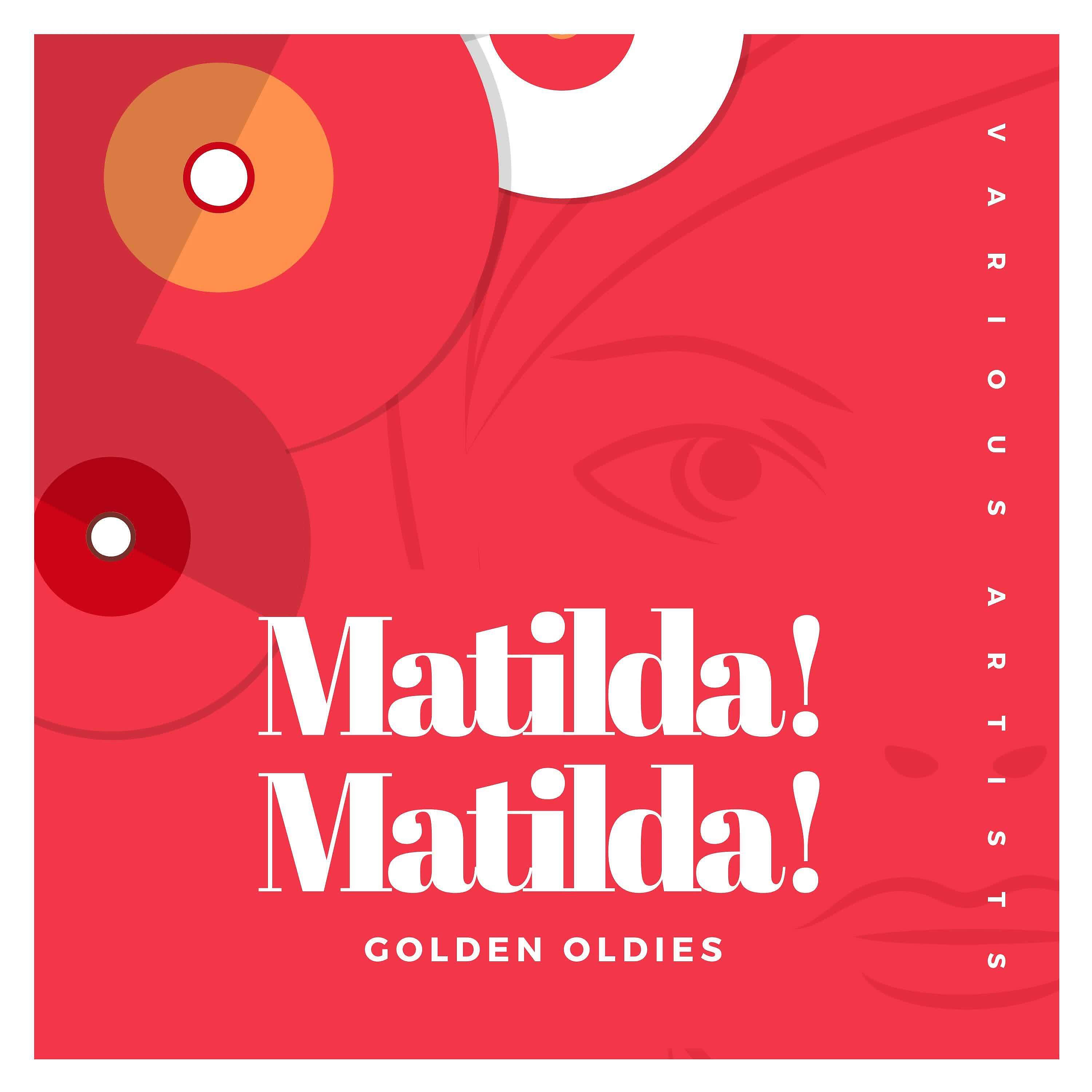 Релиз Matilda! Matilda! (Golden Oldies)