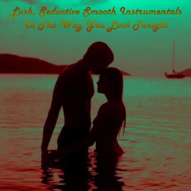 Релиз Lush, Seductive Smooth Instrumentals in the Way You Look Tonight
