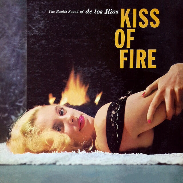 Релиз Kiss of Fire, The Exotic Sound of De Los Rios
