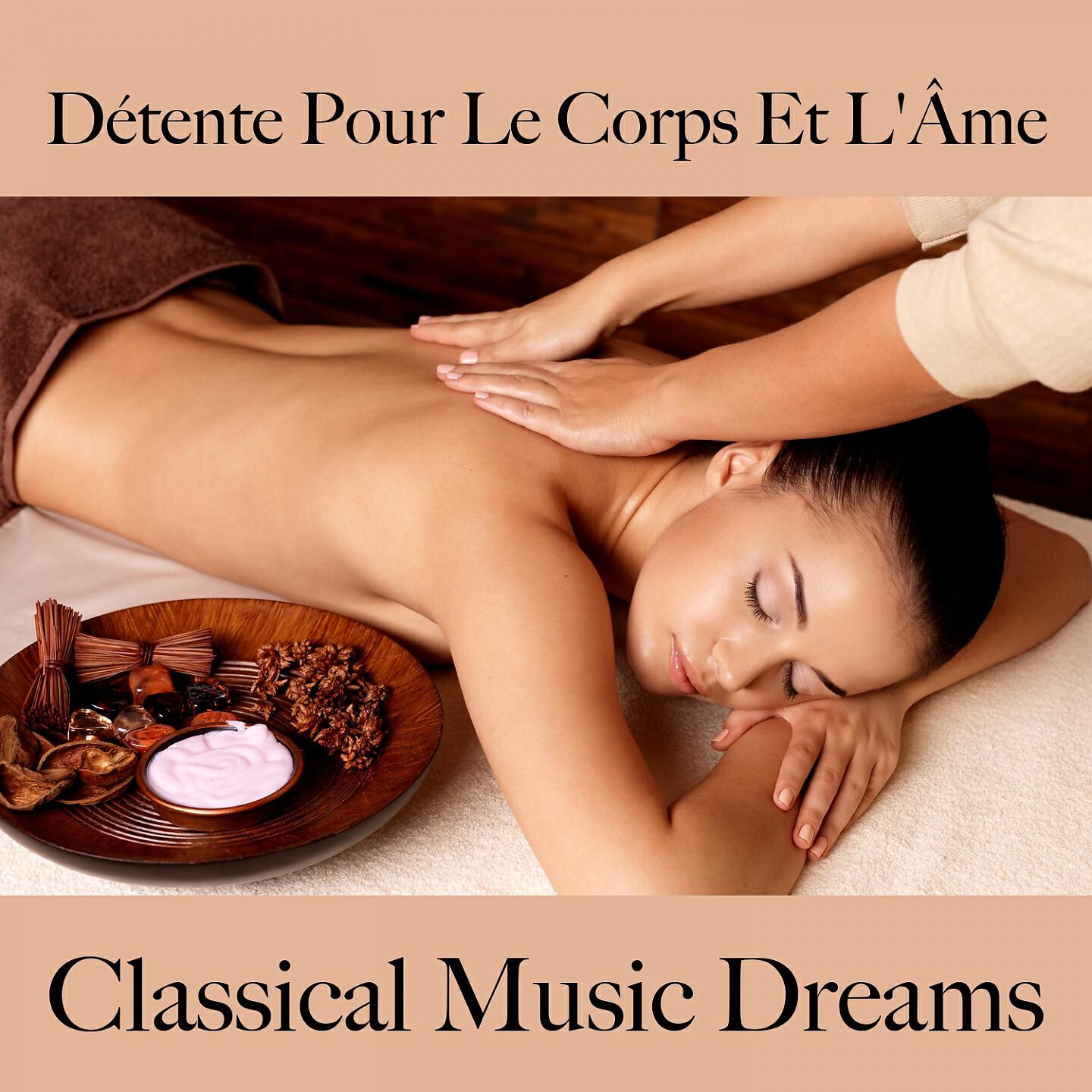 Релиз Détente Pour Le Corps Et L'Âme: Classical Music Dreams - La Meilleure Musique Pour Se Détendre