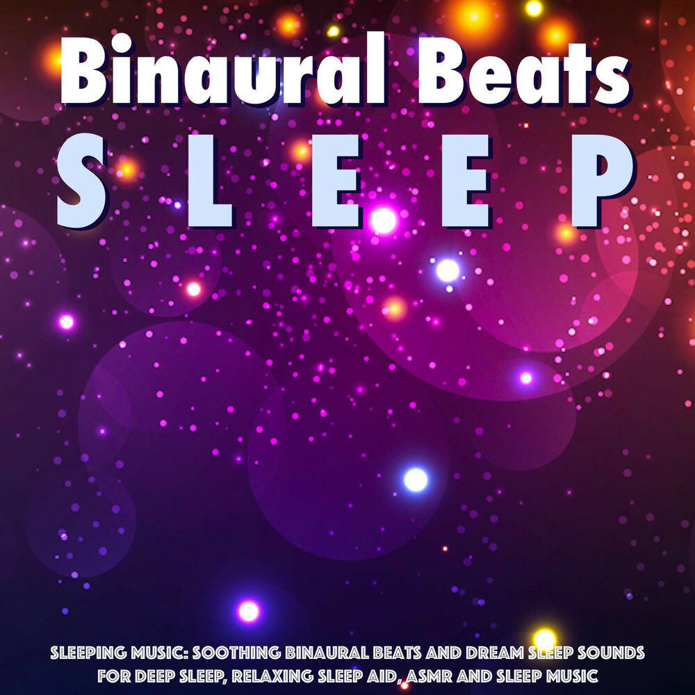 Релиз Sleeping Music: Soothing Binaural Beats and Dream Sleep Sounds for Deep Sleep, Relaxing Sleep Aid, Asmr and Sleep Music