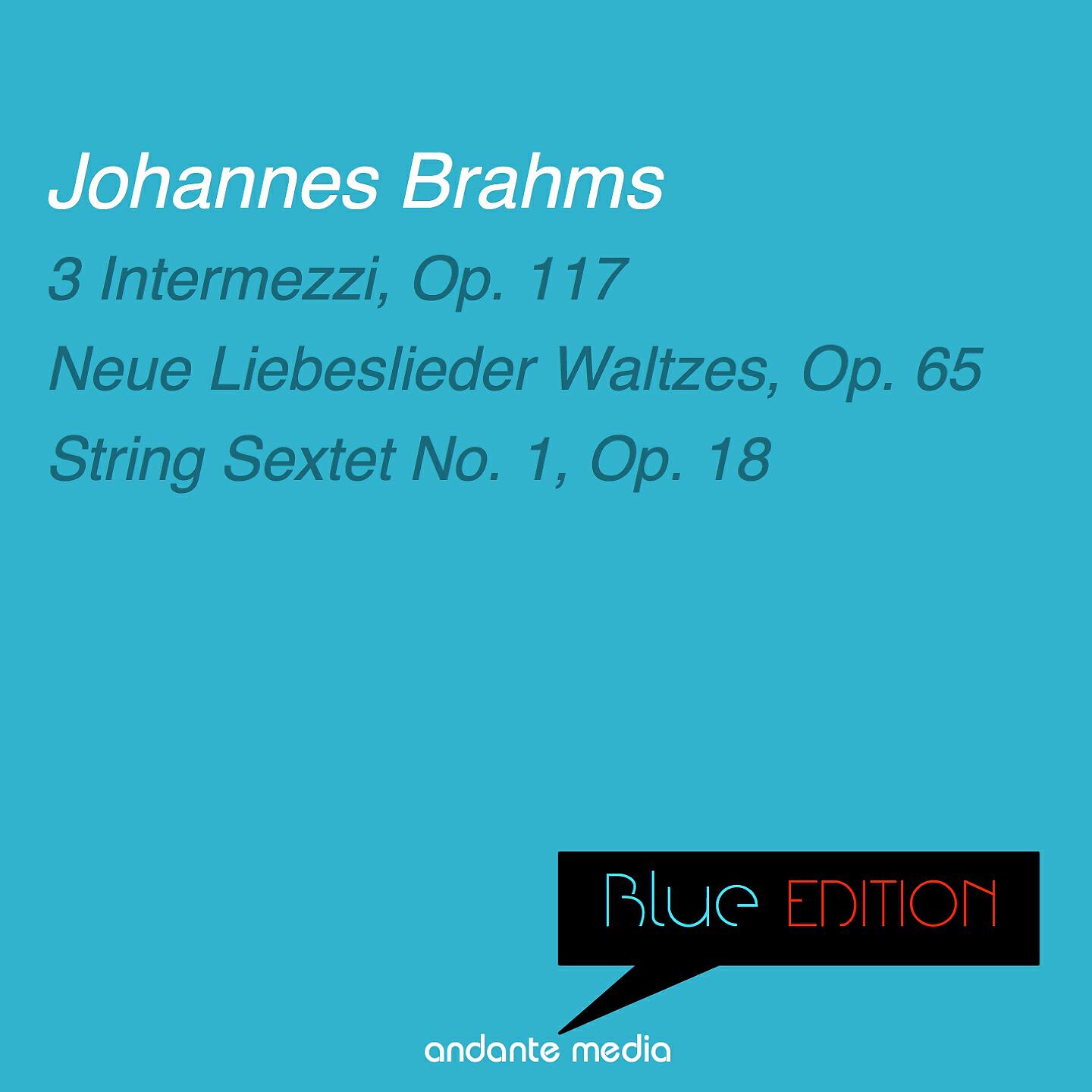 Релиз Blue Edition - Brahms: 3 Intermezzi, Op. 117 & String Sextet No. 1, Op. 18