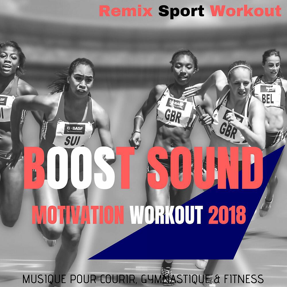 Релиз Boost Sound Motivation Workout 2018 (Musique Pour Courir, Gymnastique & Fitness)