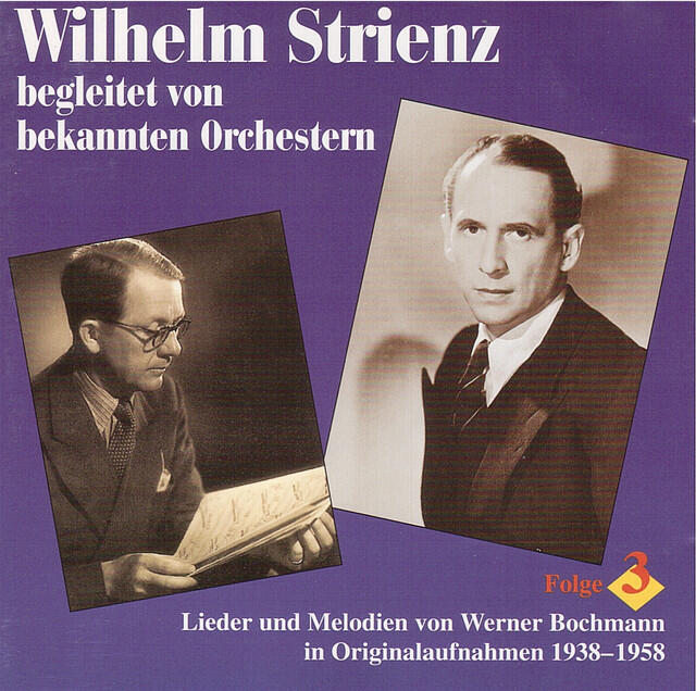 Релиз Wilhelm Strienz singt und bekannte Orchester spielen Lieder und Melodien von Werner Bochmann, Vol. 3 (1938-1958)