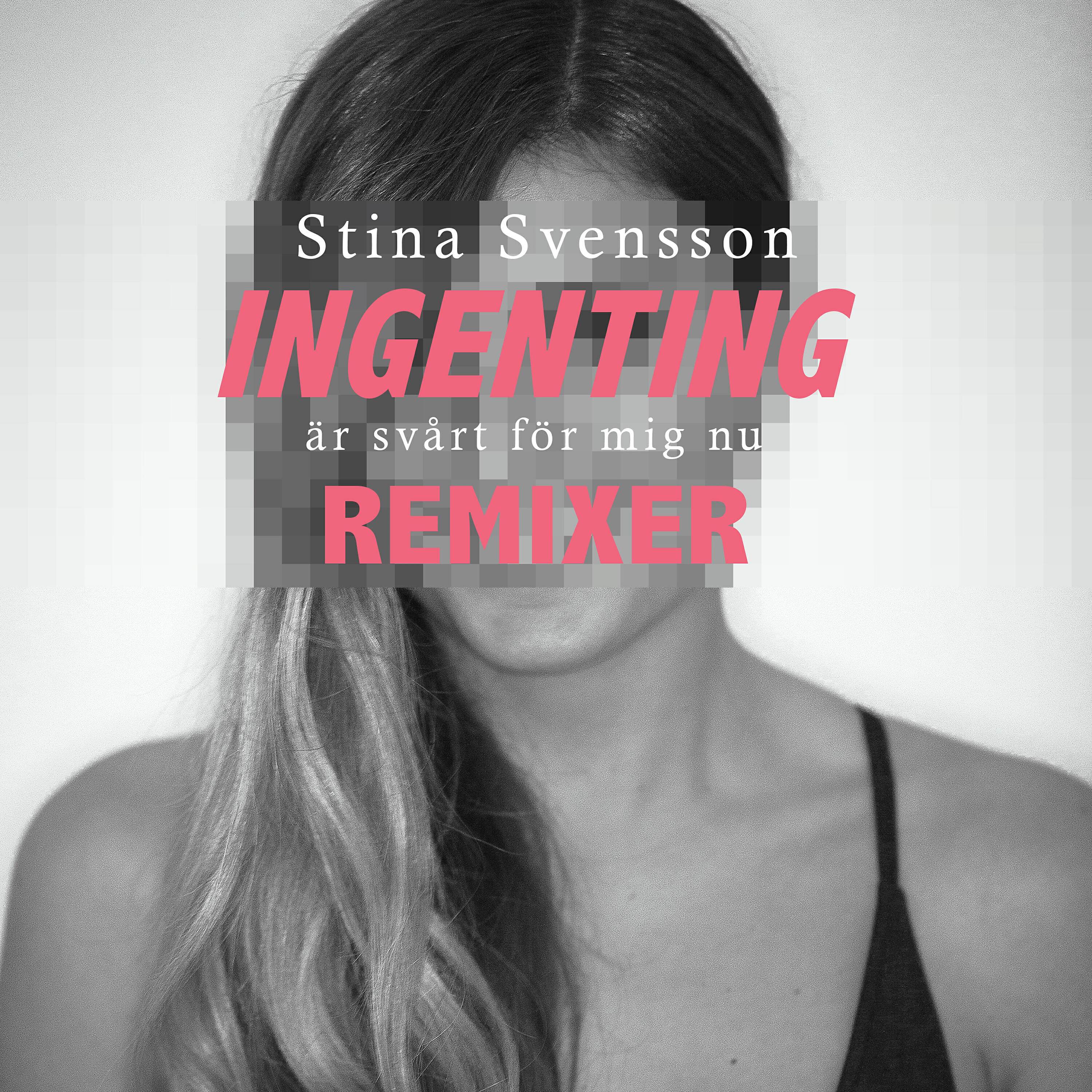 Релиз Ingenting är svårt för mig nu (Remixer)