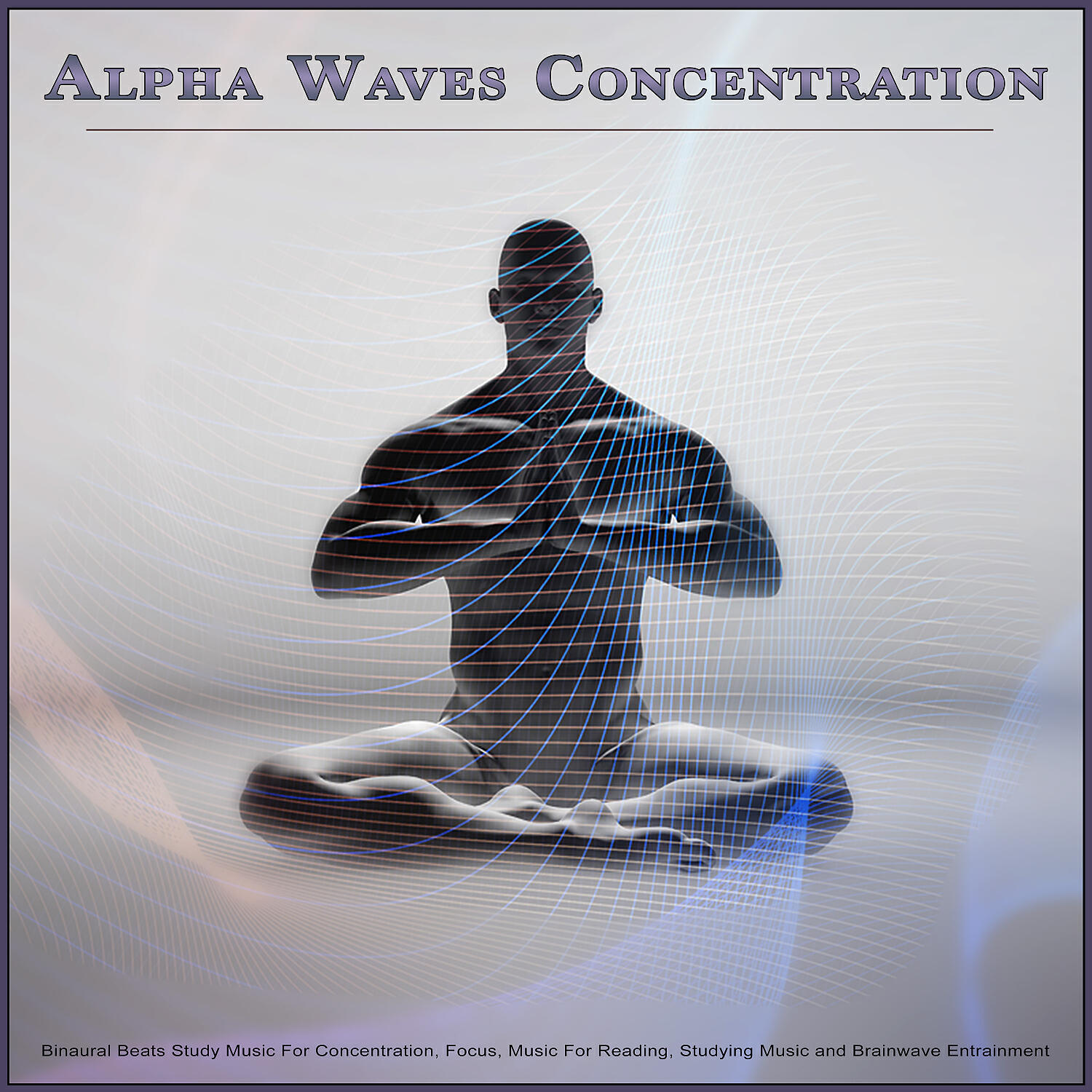 Постер альбома Alpha Waves Concentration: Binaural Beats Study Music For Concentration, Focus, Music For Reading, Studying Music and Brainwave Entrainment
