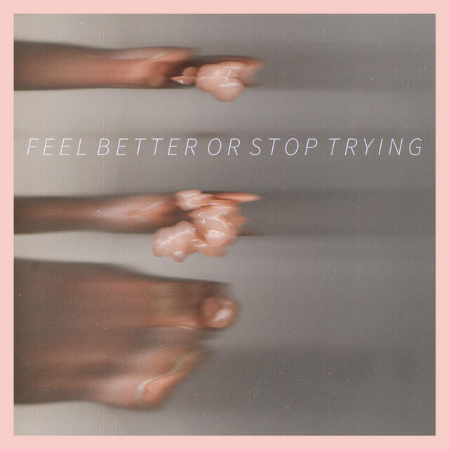 Релиз Feel Better or Stop Trying - EP