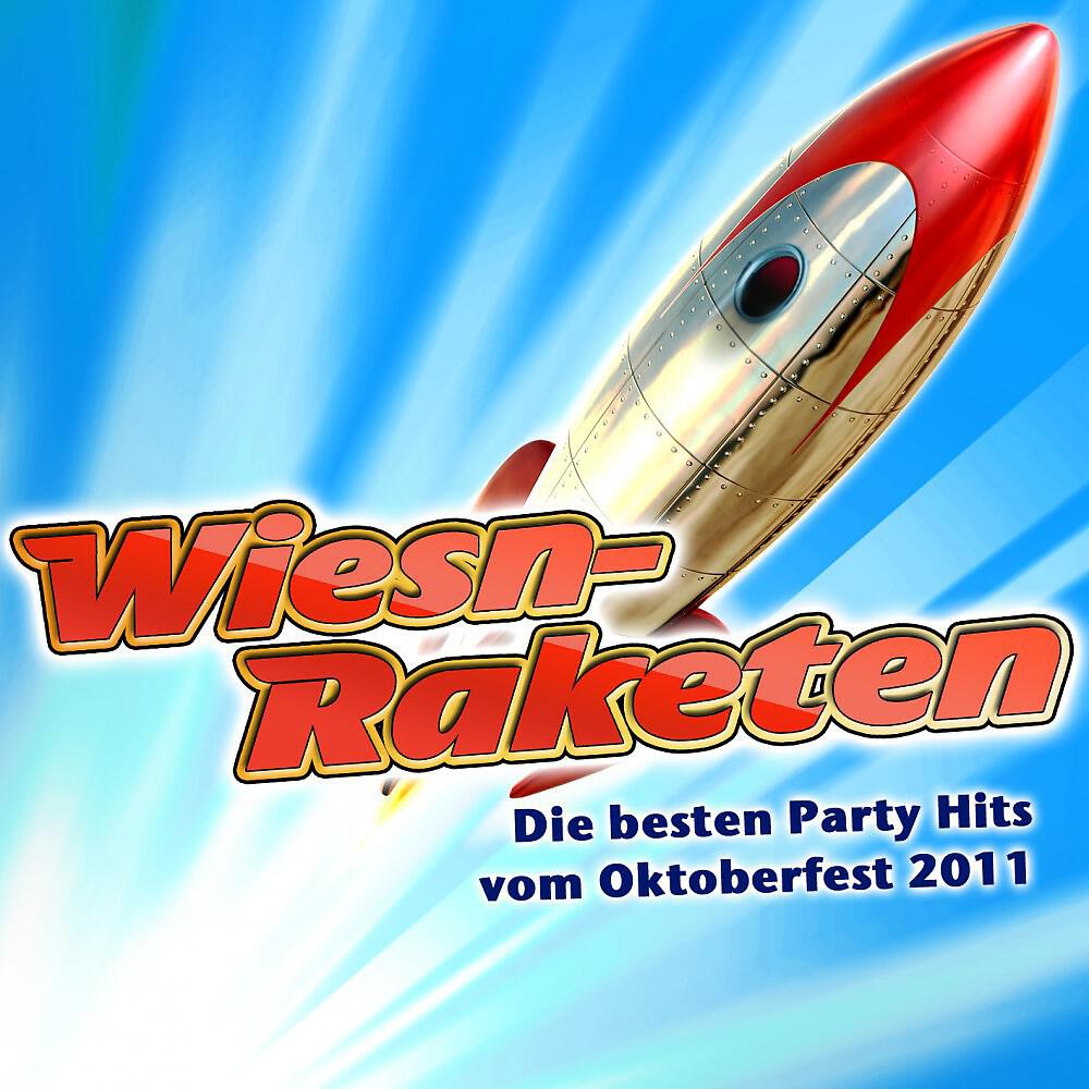 Релиз Wiesn-Raketen - Die besten Party Hits vom Oktoberfest 2011 (German October Beerfest Munich - Drinking Songs München Après Ski 2011 Karneval Wasen Discofox Schlager Hit)
