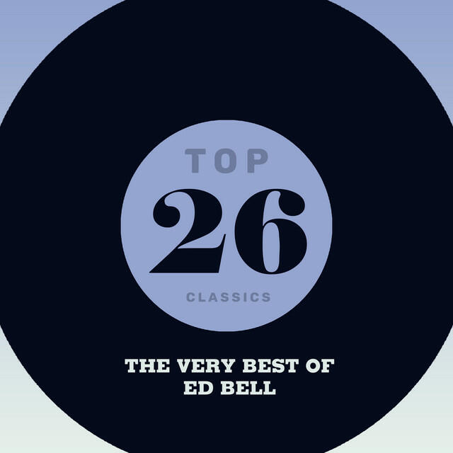 Релиз Top 26 Classics - The Very Best of Ed Bell