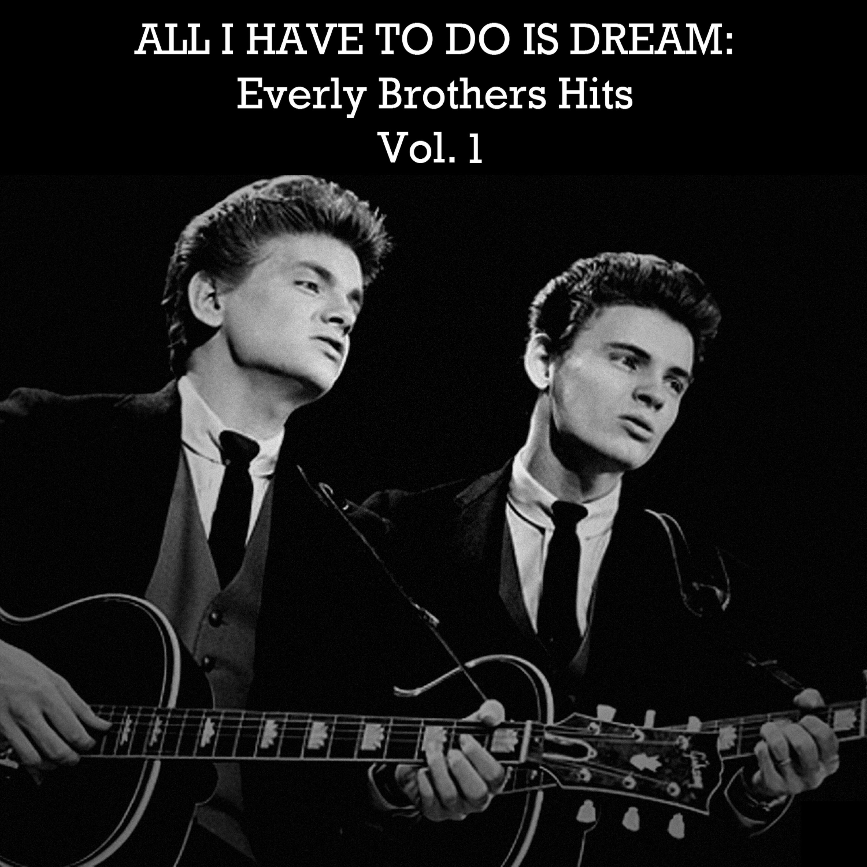 Релиз All I Have to Do Is Dream: Everly Brothers Hits, Vol. 1