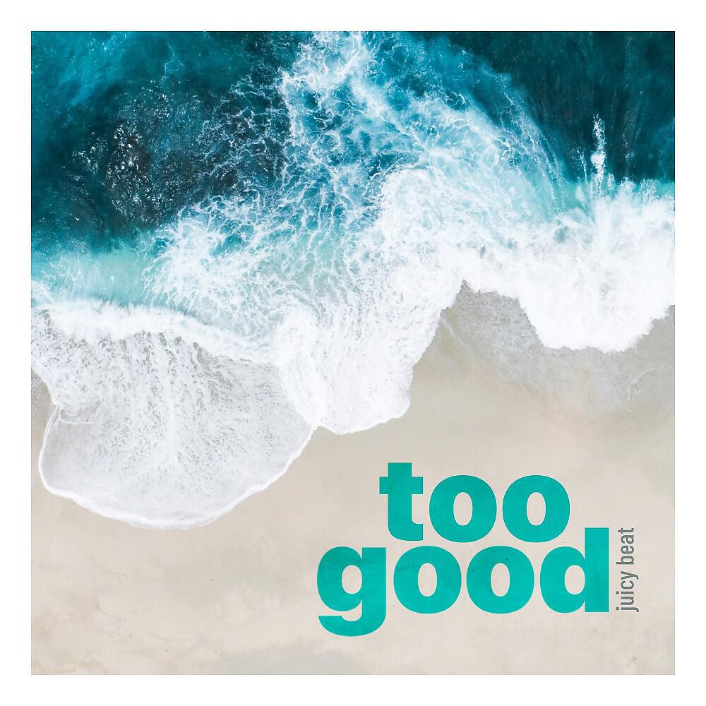 Релиз Too Good - Single