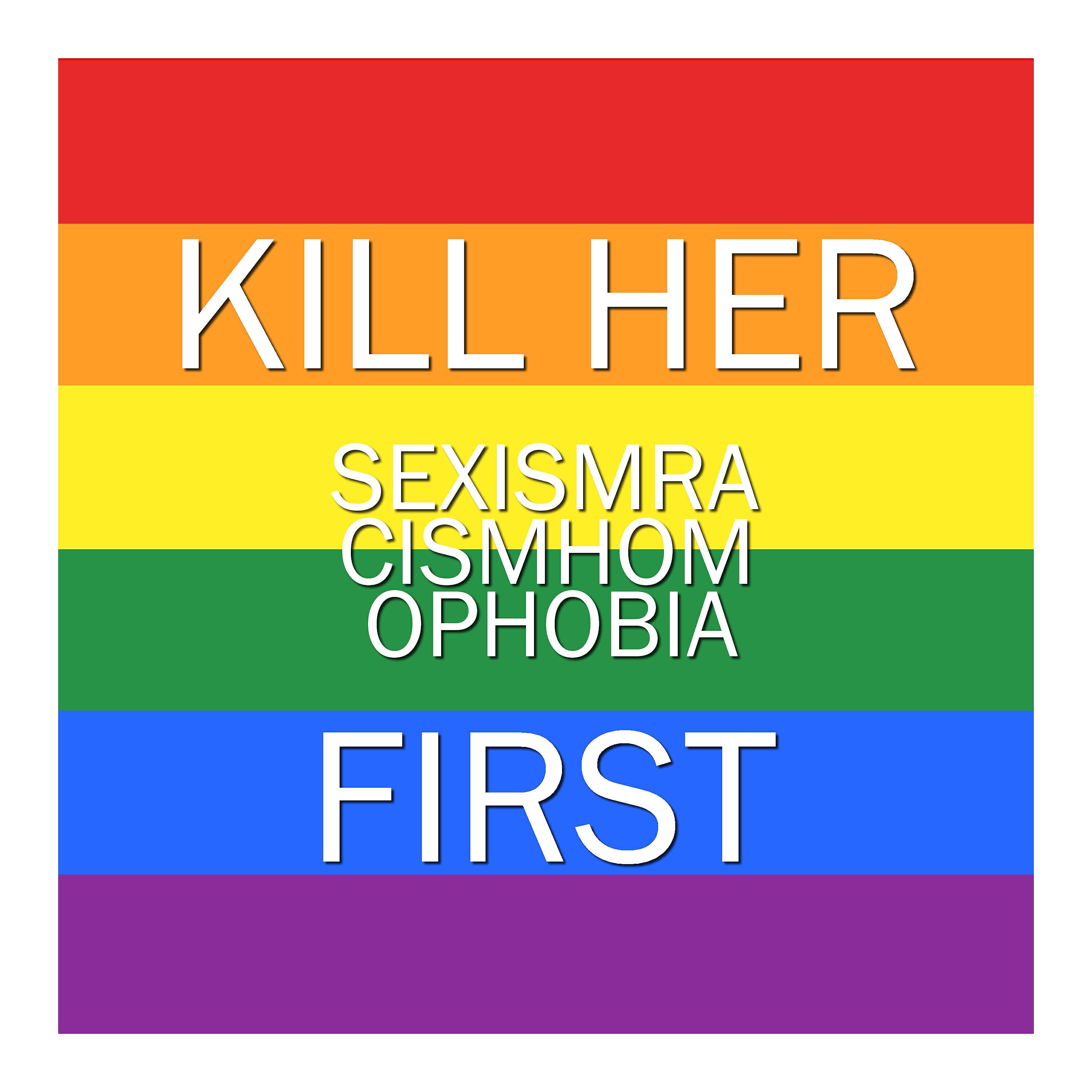 Релиз Kill Her Sexismracismhomophobia First