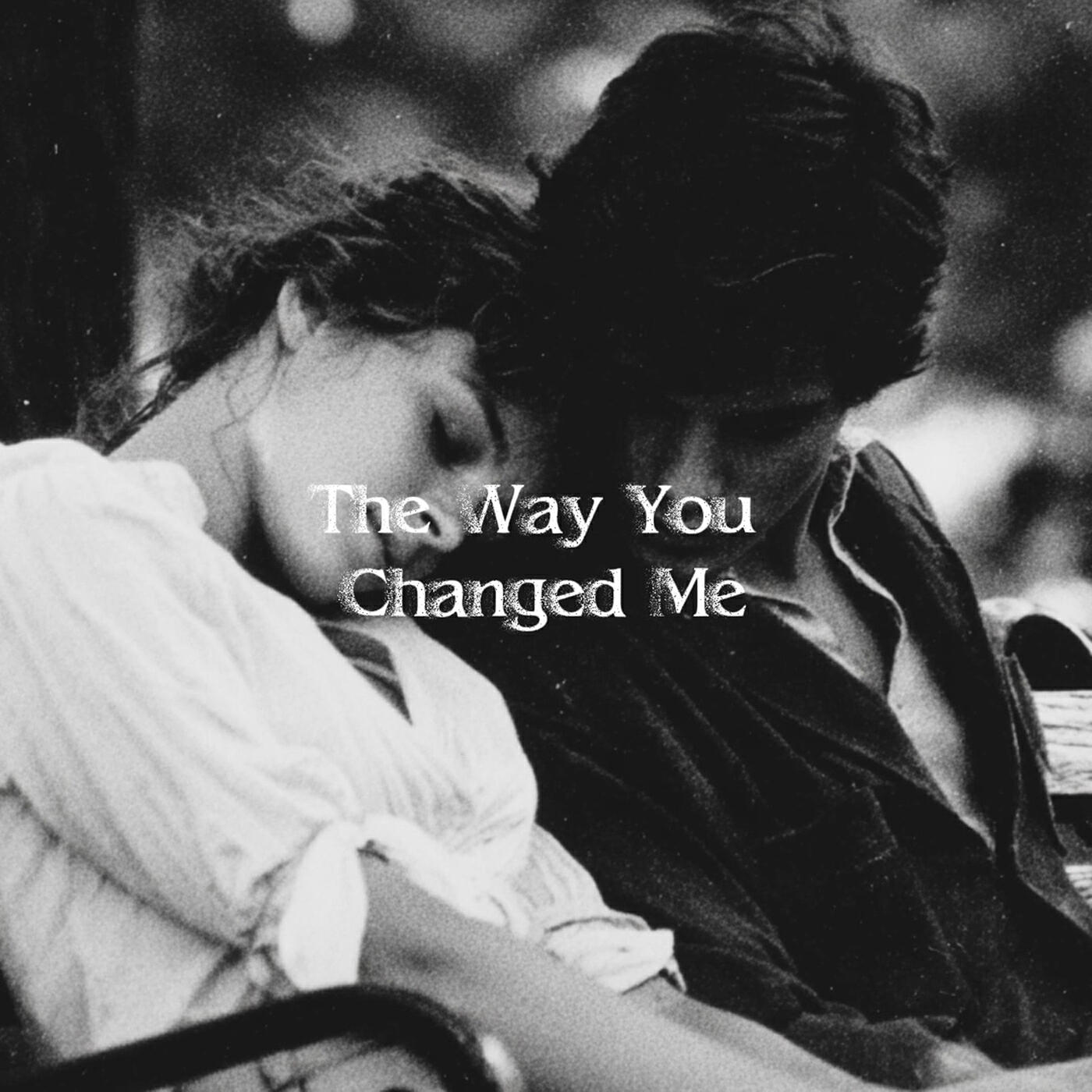 Релиз The Way You Changed Me