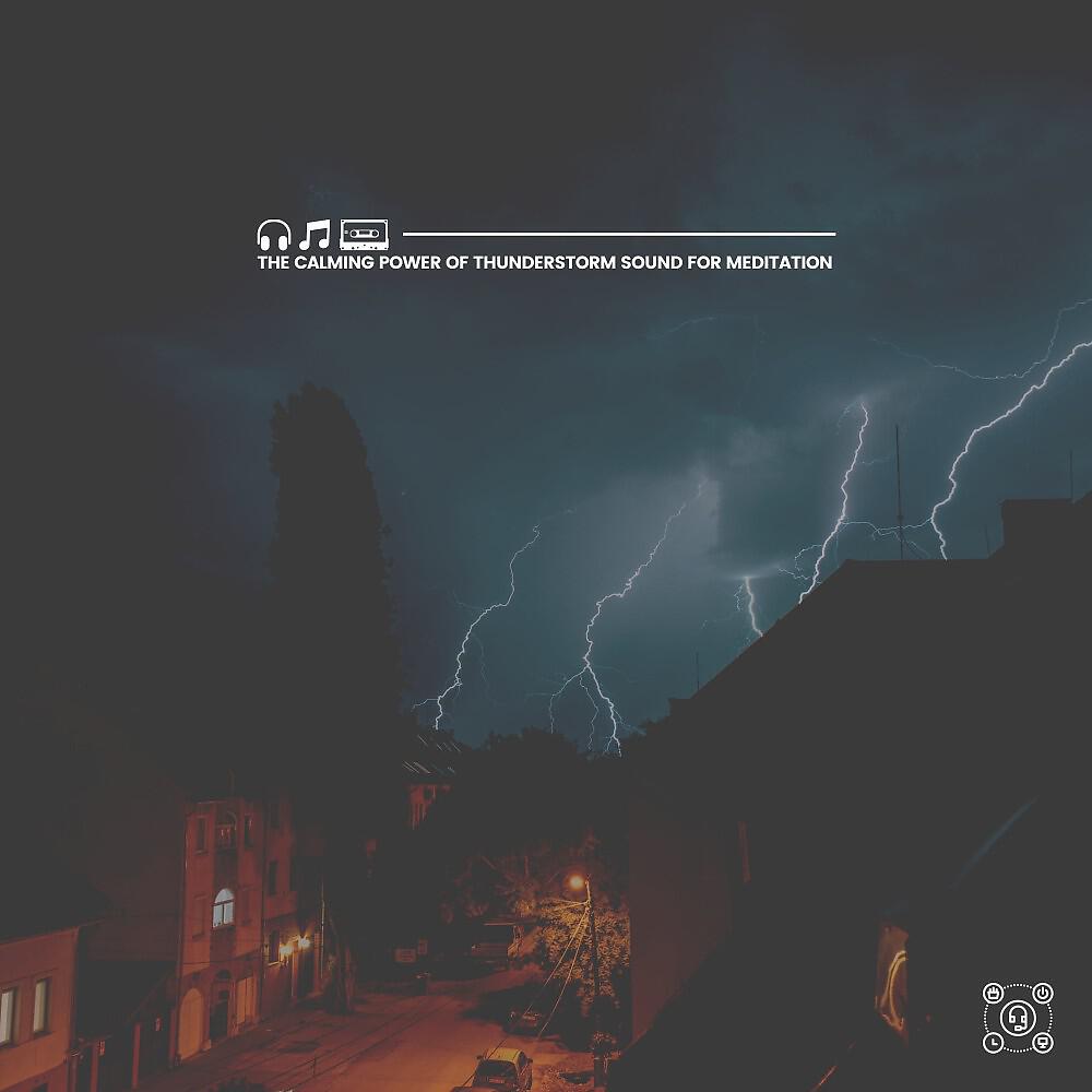 Релиз The Calming Power of Thunderstorm Sound for Meditation