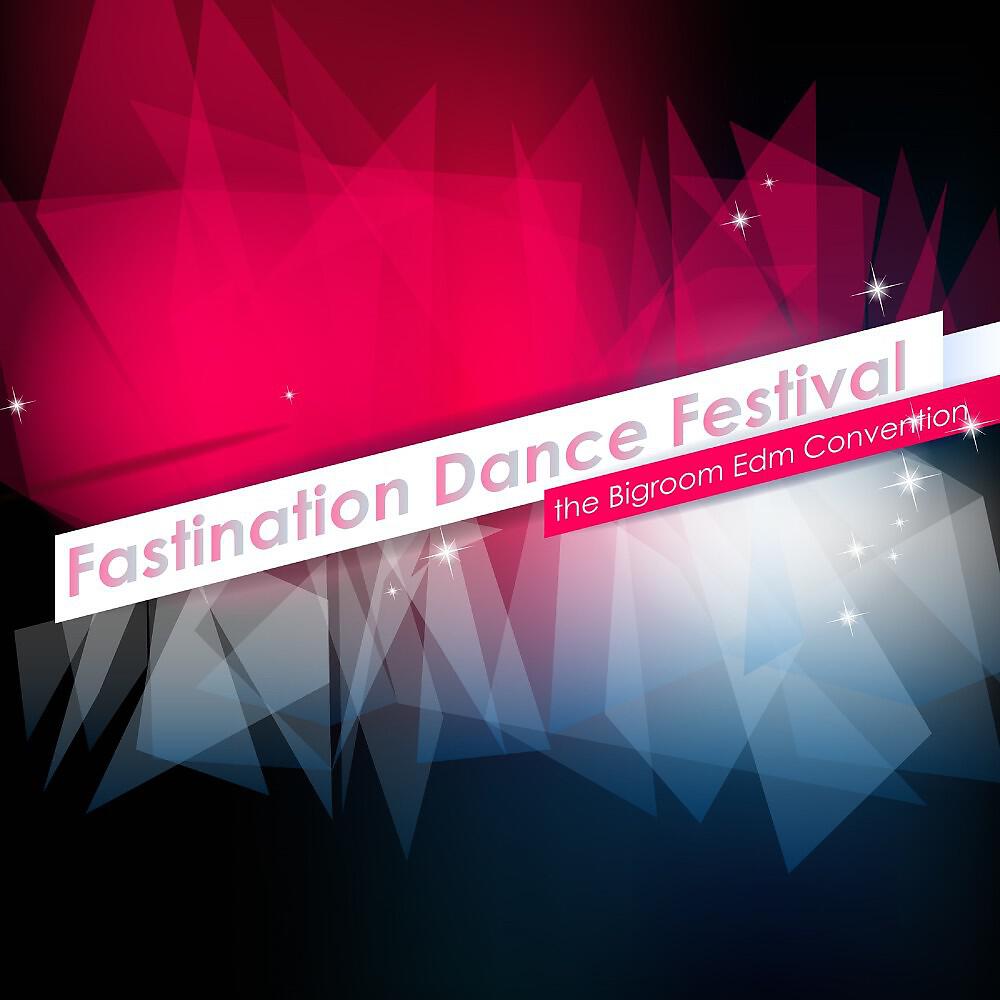 Релиз Fastination Dance Festival - The Bigroom EDM Convention
