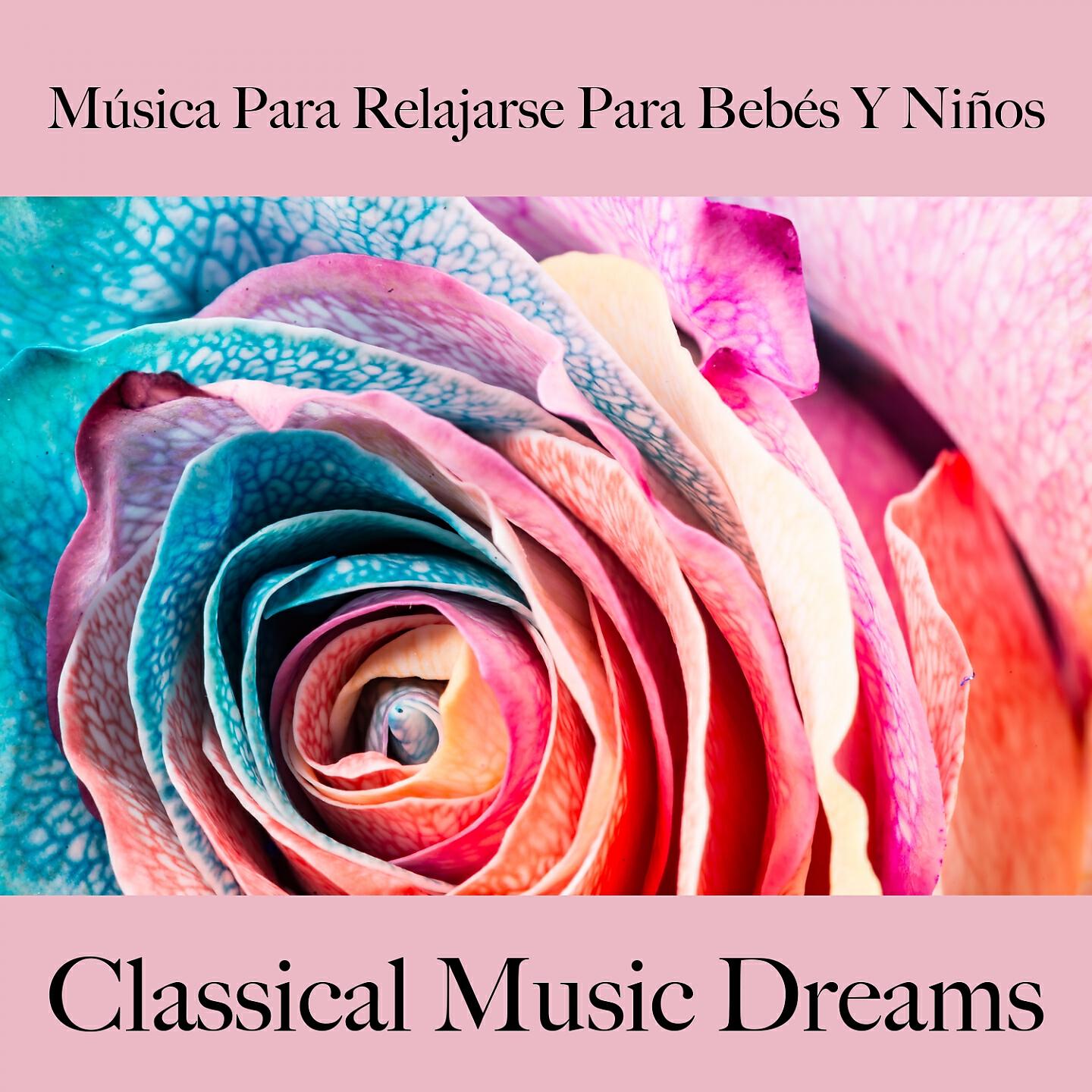 Релиз Música Para Relajarse Para Bebés Y Niños: Classical Music Dreams - La Mejor Música Para Dormir