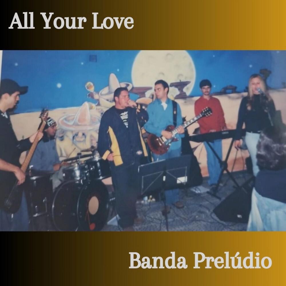 Релиз All Your Love (Banda Prelúdio)