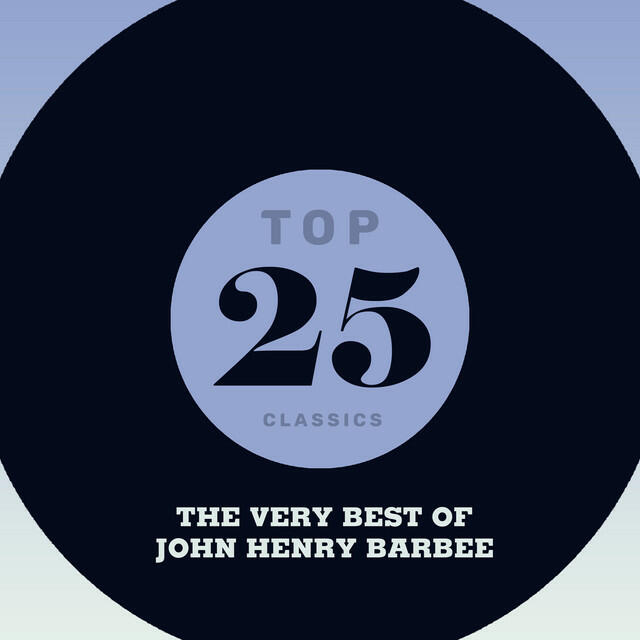 Релиз Top 25 Classics - The Very Best of John Henry Barbee