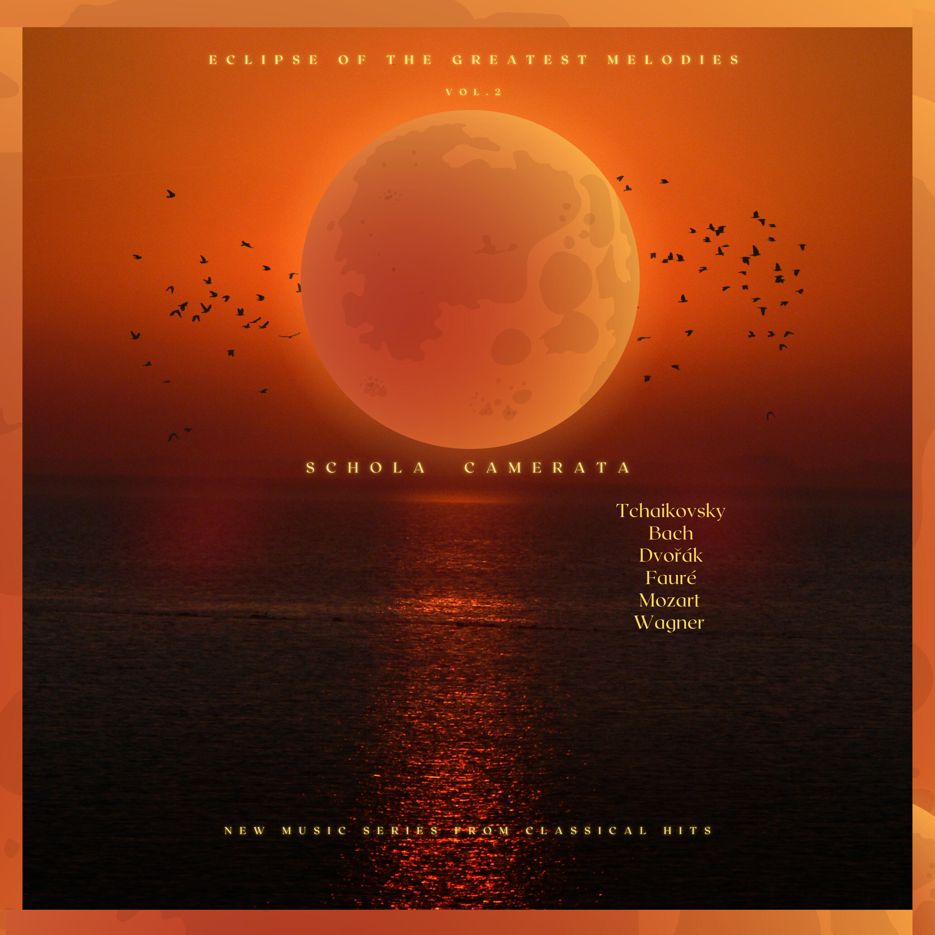 Релиз Eclipse of the Greatest Melodies Vol.2  - Wagner - Bach - Tchaikovsky - Mozart - Fauré - Dvořák  - Eschola Camerata - New Music Series from Classical Hits