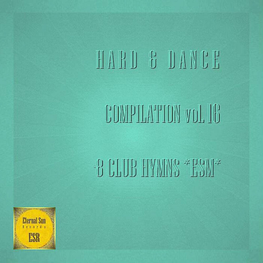 Постер альбома Hard & Dance Compilation, Vol. 16 - 8 Club Hymns *ESM*