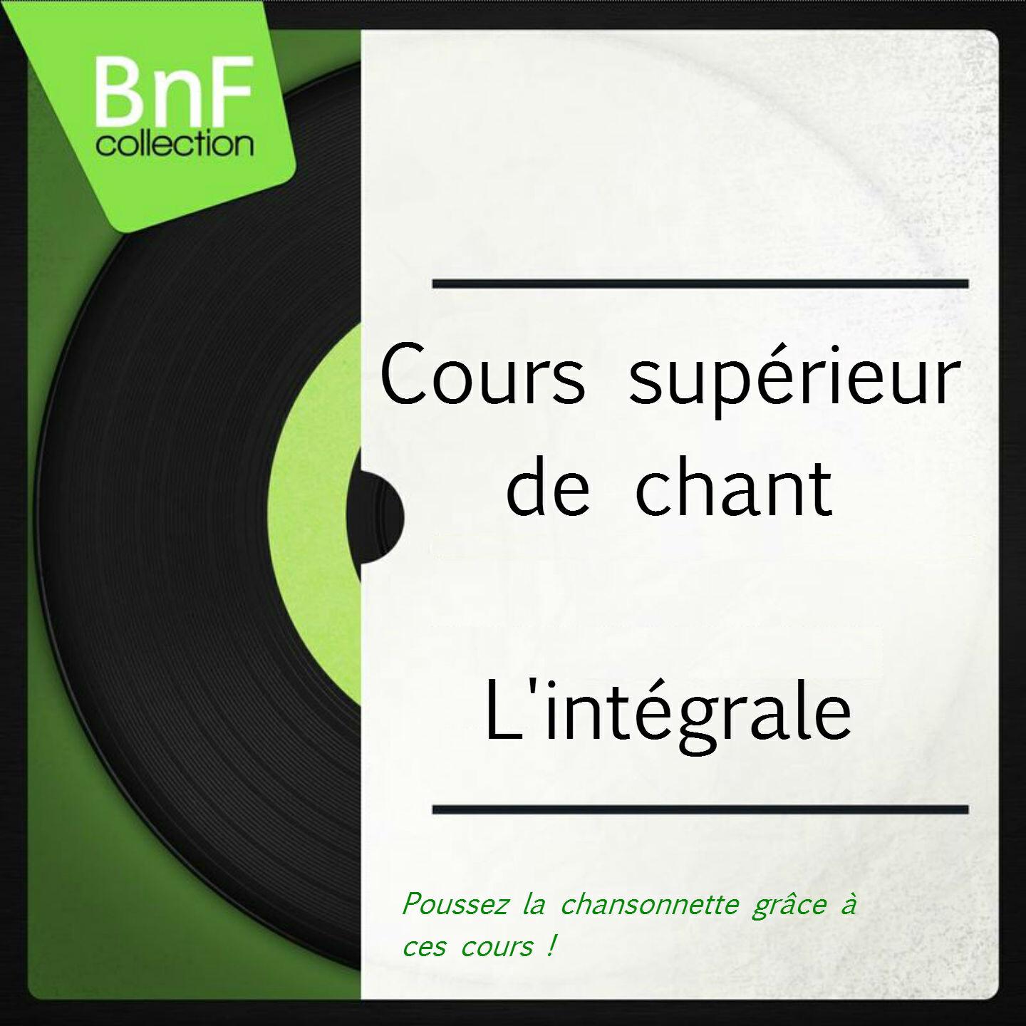 Релиз Cours supérieur de chant, l'intégrale (Poussez la chansonnette grâce à ces cours !)