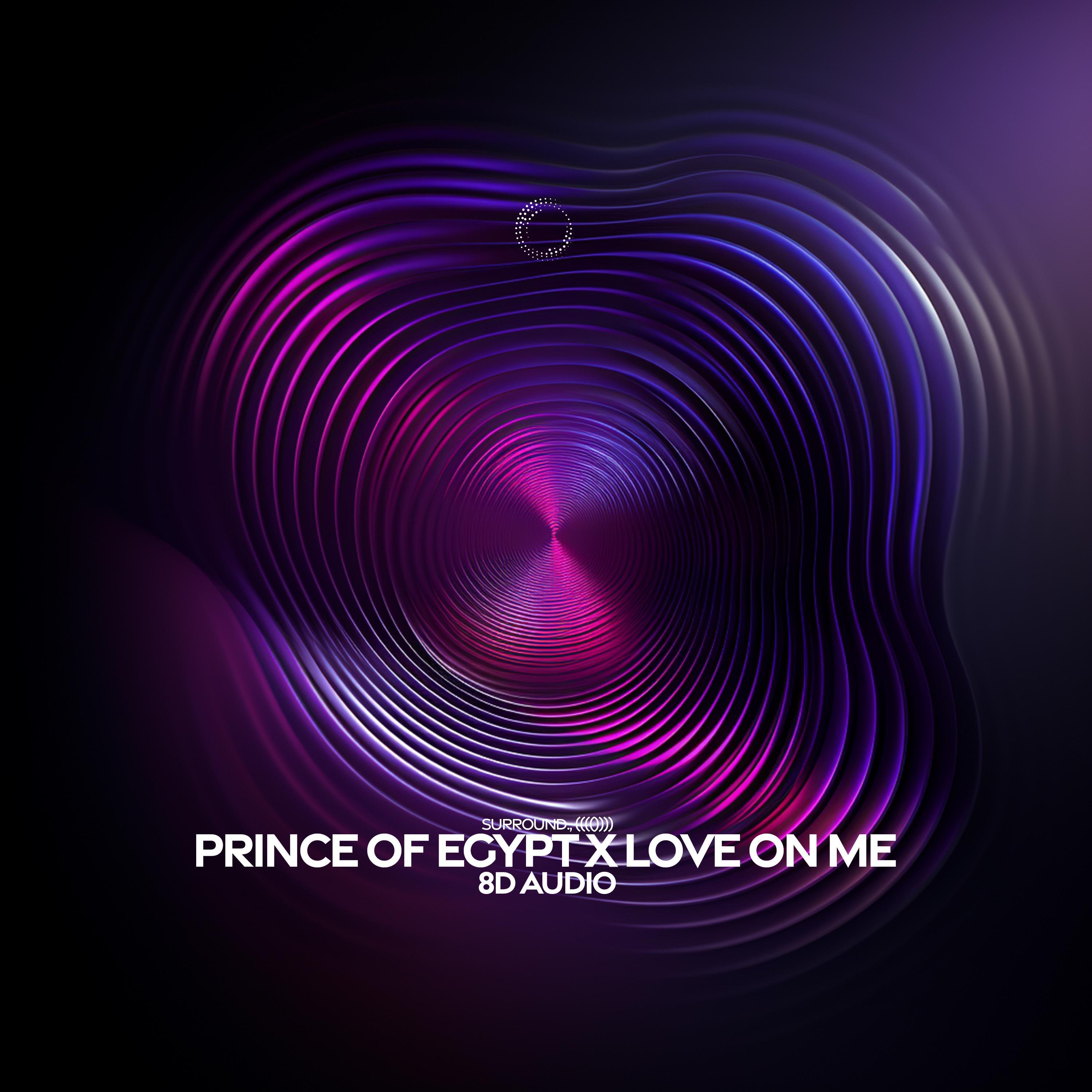 Релиз prince of egypt x love on me (8d audio)