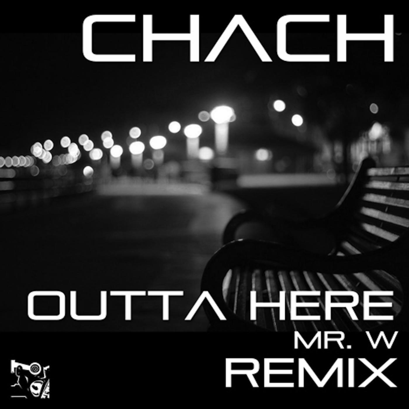 Скачать песню Chach - Outta Here (Mr.W Remix) бесплатно в MP3 для Android и iOS