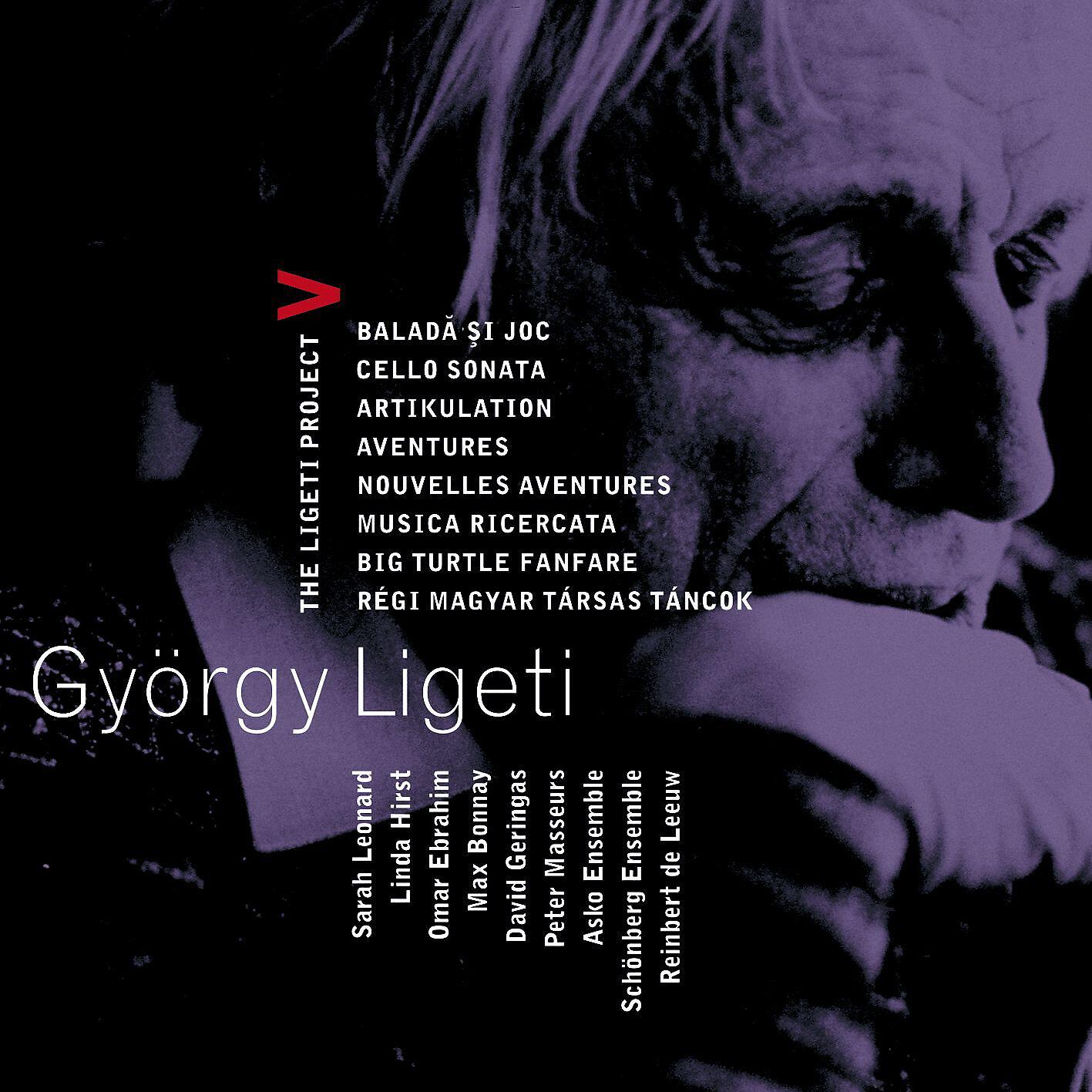 Релиз Ligeti : Project Vol.5 - Ballad & Dance, Cello Sonata, Artikulation, Aventures, Nouvelles Aventures, Musica Ricercata, Big Turtle Fanfare & Régi magyar társas táncok