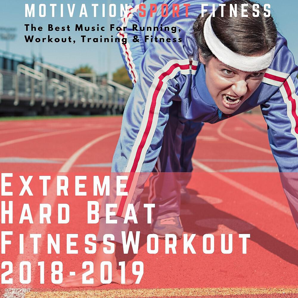 Релиз Extreme Beat Hard Fitness Workout 2018 - 2019 (The Best Music for Running, Workout, Training & Fitness)
